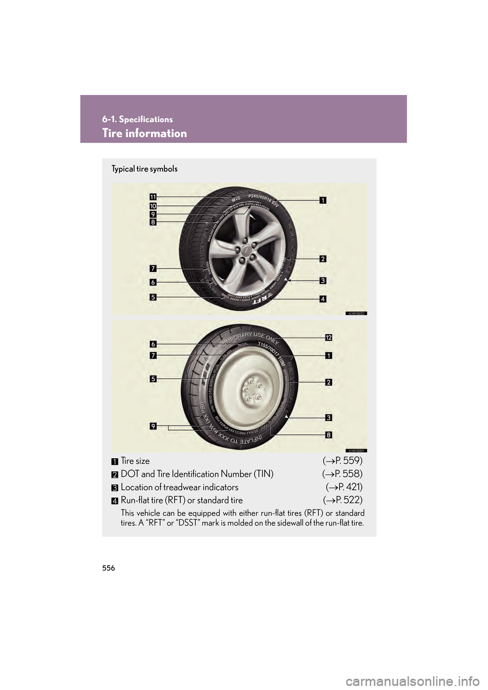 Lexus GS350 2008 Service Manual 556
6-1. Specifications
GS_G_U
June 19, 2008 12:54 pm
Tire information
Ty p i c a l  t i r e  s y m b o l s
Tire size(→ P. 559)
DOT and Tire Identification Number (TIN) (→ P.  5 5 8 )
Location of 