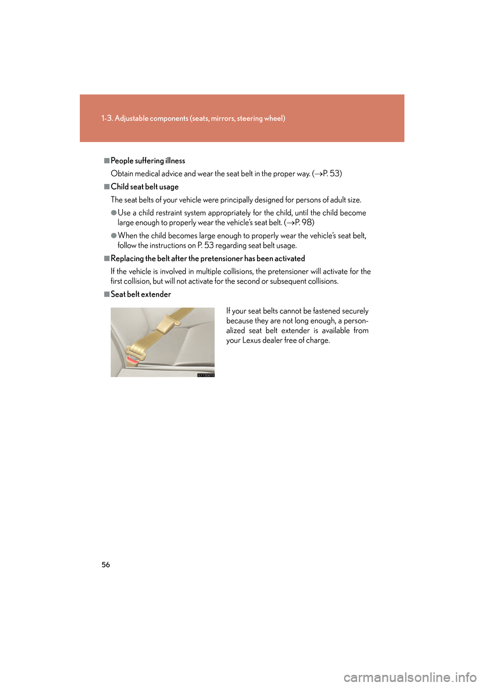 Lexus GS350 2008 User Guide 56
1-3. Adjustable components (seats, mirrors, steering wheel)
GS_G_U
June 19, 2008 12:54 pm
■People suffering illness
Obtain medical advice and wear the seat belt in the proper way. ( →P.  5 3 )

