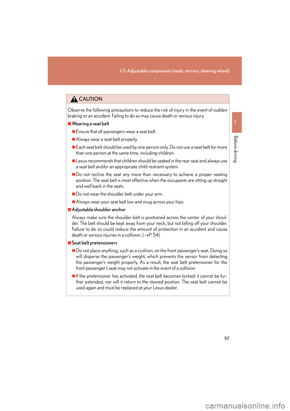 Lexus GS350 2008  Owners Manual 57
1-3. Adjustable components (seats, mirrors, steering wheel)
1
Before driving
GS_G_U
June 19, 2008 12:54 pm
CAUTION
Observe the following precautions to reduce the risk of injury in the event of sud