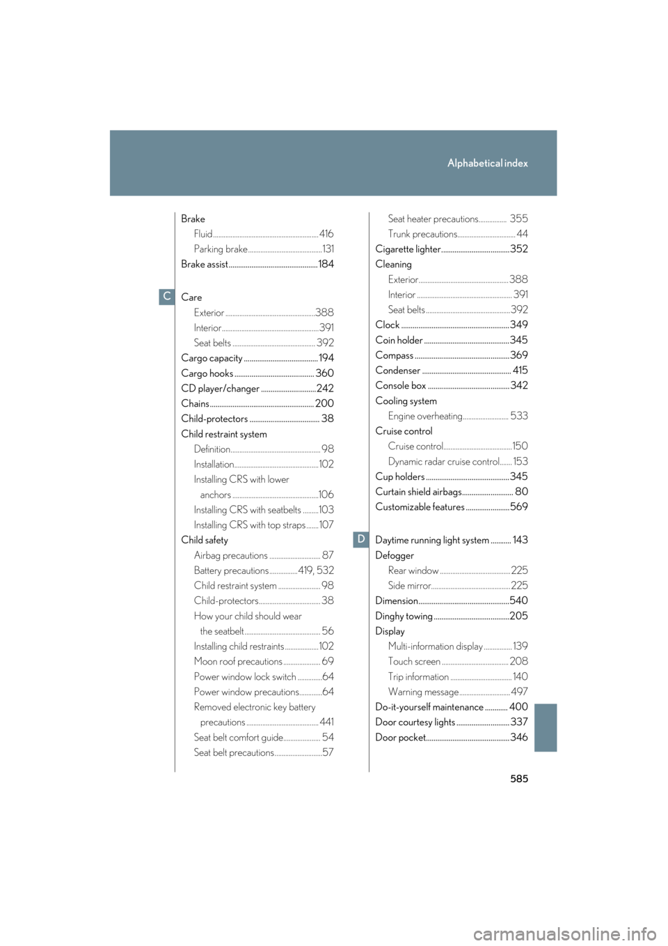 Lexus GS350 2008  Owners Manual 585
Alphabetical index
GS_G_U
June 19, 2008 12:54 pm
BrakeFluid ............................................................ 416
Parking brake ..........................................131
Brake assis