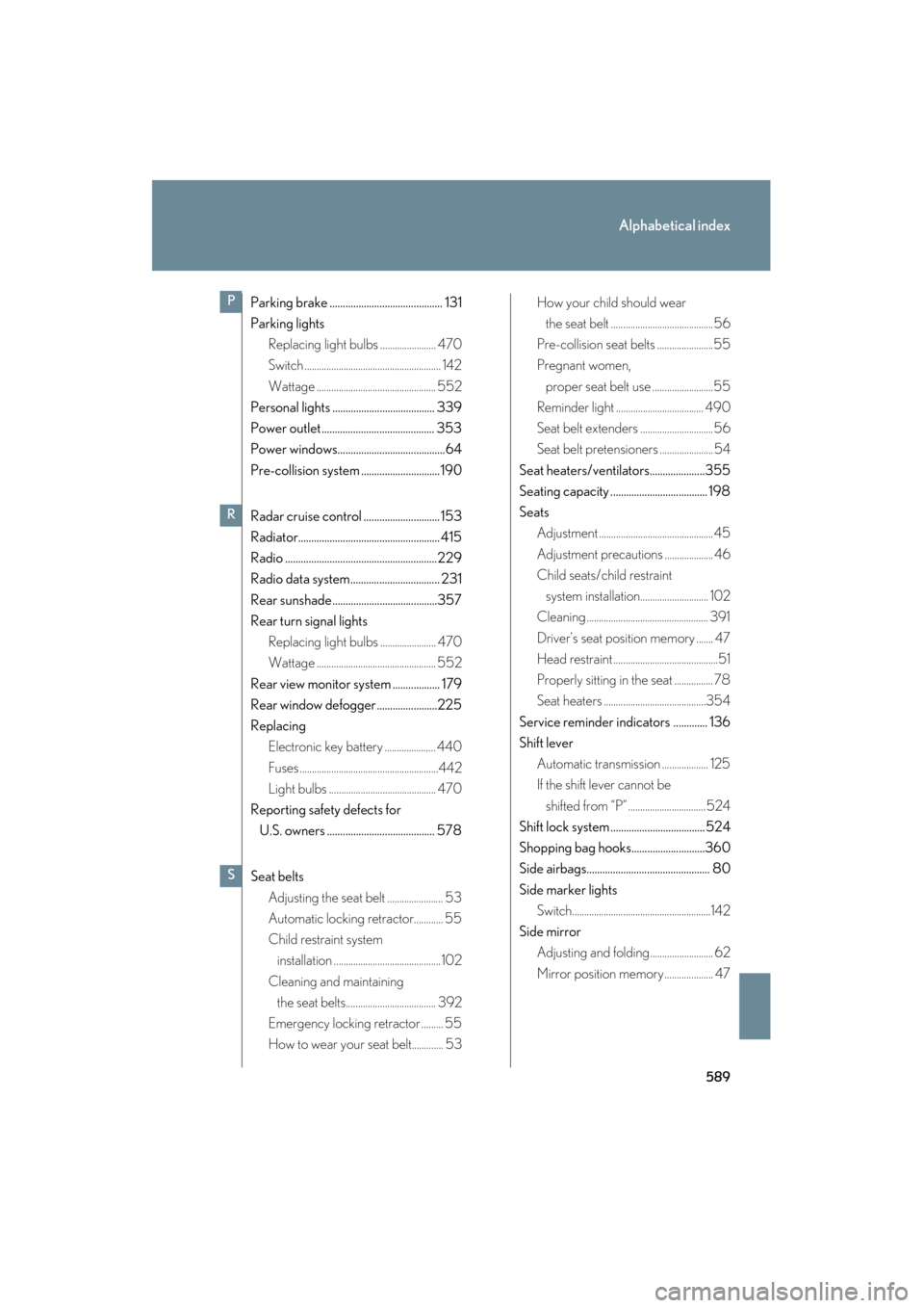 Lexus GS350 2008  Owners Manual 589
Alphabetical index
GS_G_U
June 19, 2008 12:54 pm
Parking brake ........................................... 131
Parking lightsReplacing light bulbs ....................... 470
Switch ..............