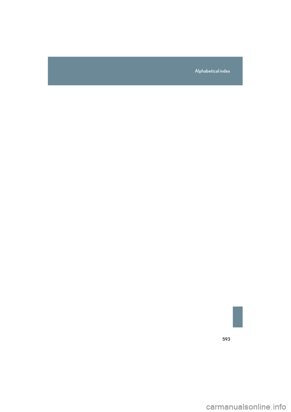 Lexus GS350 2008  Owners Manual 593
Alphabetical index
GS_G_U
June 19, 2008 12:54 pm
GS_U_G.book  Page 593  Thursday, June 19, 2008  12:54 PM 