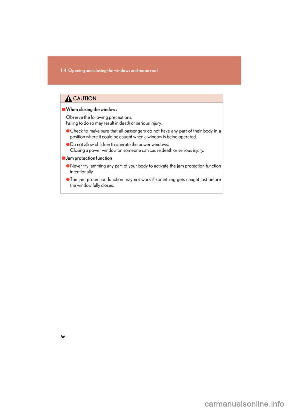 Lexus GS350 2008 Repair Manual 66
1-4. Opening and closing the windows and moon roof
GS_G_U
June 19, 2008 12:54 pm
CAUTION
■When closing the windows
Observe the following precautions. 
Failing to do so may result in death or seri