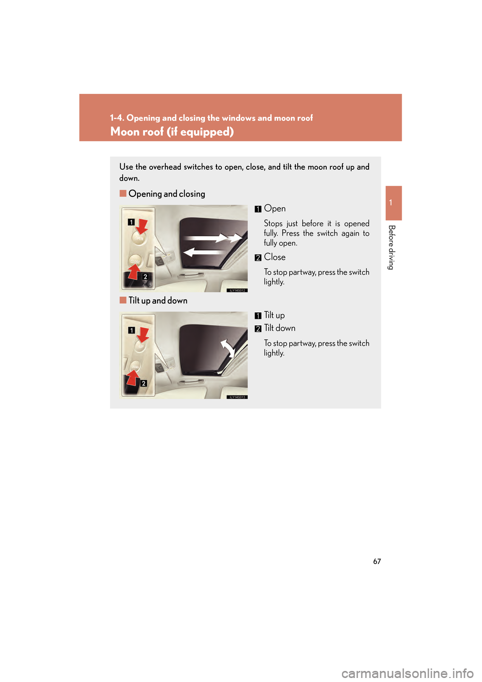 Lexus GS350 2008 Repair Manual 67
1
1-4. Opening and closing the windows and moon roof
Before driving
GS_G_U
June 19, 2008 12:54 pm
Moon roof (if equipped)
Use the overhead switches to open, close, and tilt the moon roof up and
dow Lexus GS350 2008 Repair Manual 67
1
1-4. Opening and closing the windows and moon roof
Before driving
GS_G_U
June 19, 2008 12:54 pm
Moon roof (if equipped)
Use the overhead switches to open, close, and tilt the moon roof up and
dow