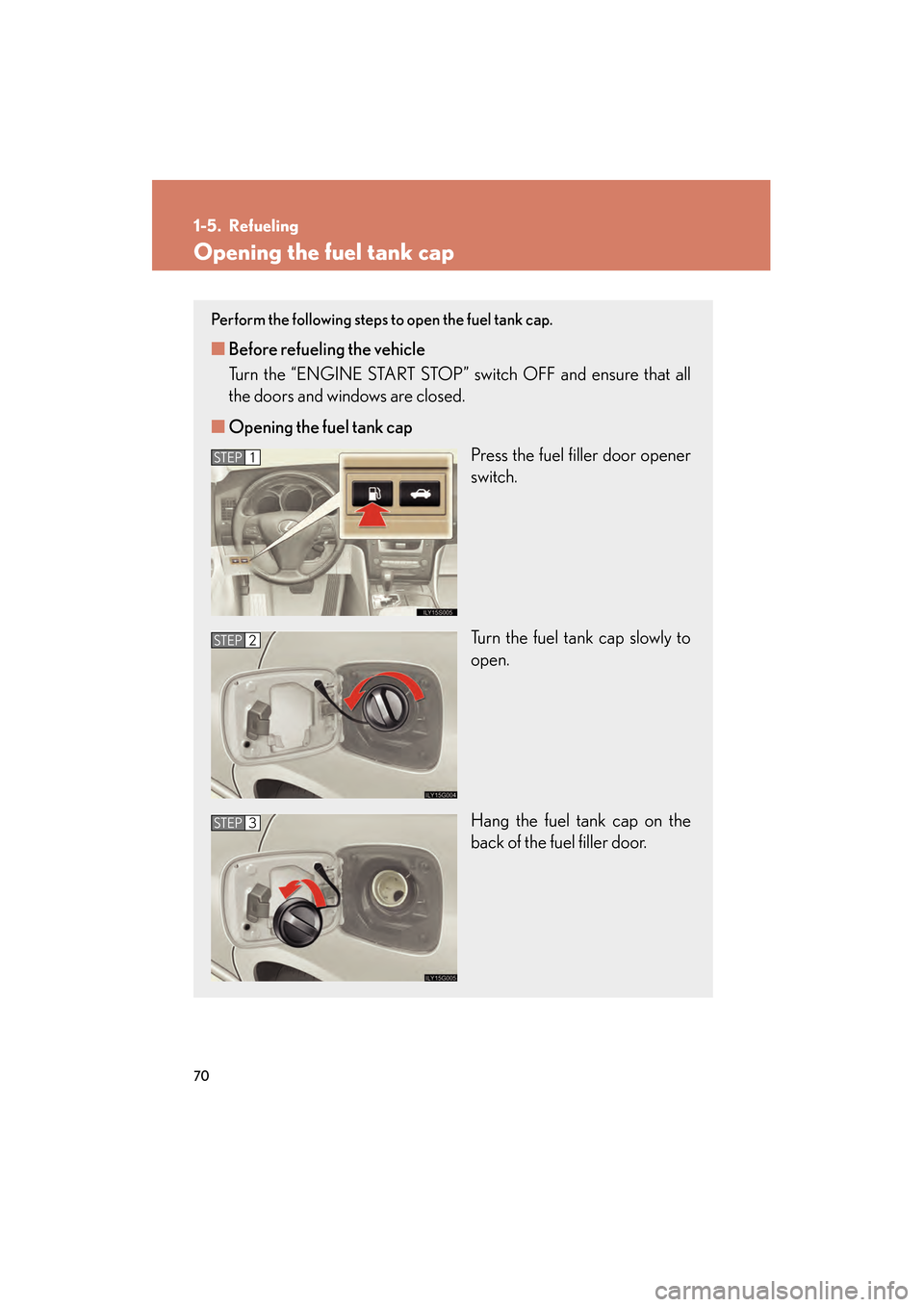 Lexus GS350 2008 Manual PDF 70
GS_G_U
June 19, 2008 12:54 pm
1-5. Refueling
Opening the fuel tank cap
Perform the following steps to open the fuel tank cap.
■Before refueling the vehicle
Turn the “ENGINE START STOP” switc Lexus GS350 2008 Manual PDF 70
GS_G_U
June 19, 2008 12:54 pm
1-5. Refueling
Opening the fuel tank cap
Perform the following steps to open the fuel tank cap.
■Before refueling the vehicle
Turn the “ENGINE START STOP” switc