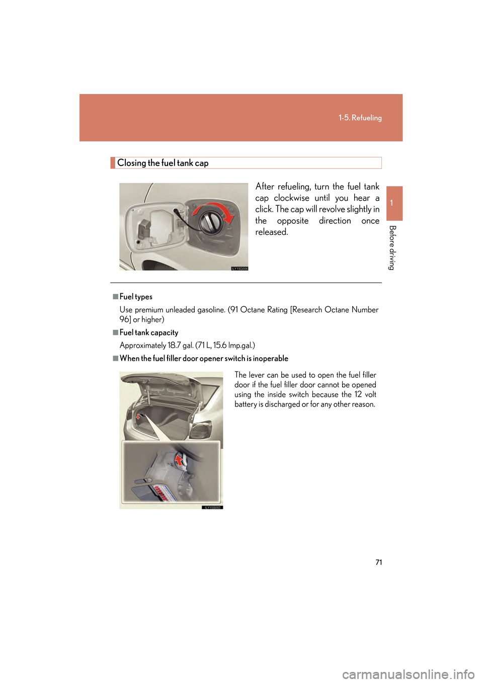 Lexus GS350 2008 Manual PDF 71
1-5. Refueling
1
Before driving
GS_G_U
June 19, 2008 12:54 pm
Closing the fuel tank capAfter refueling, turn the fuel tank
cap clockwise until you hear a
click. The cap will revolve slightly in
the Lexus GS350 2008 Manual PDF 71
1-5. Refueling
1
Before driving
GS_G_U
June 19, 2008 12:54 pm
Closing the fuel tank capAfter refueling, turn the fuel tank
cap clockwise until you hear a
click. The cap will revolve slightly in
the