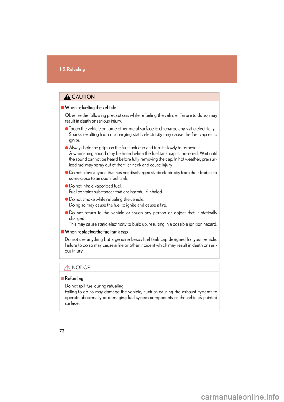 Lexus GS350 2008  Owners Manual 72
1-5. Refueling
GS_G_U
June 19, 2008 12:54 pm
CAUTION
■When refueling the vehicle
Observe the following precautions while refueling the vehicle. Failure to do so, may
result in death or serious in