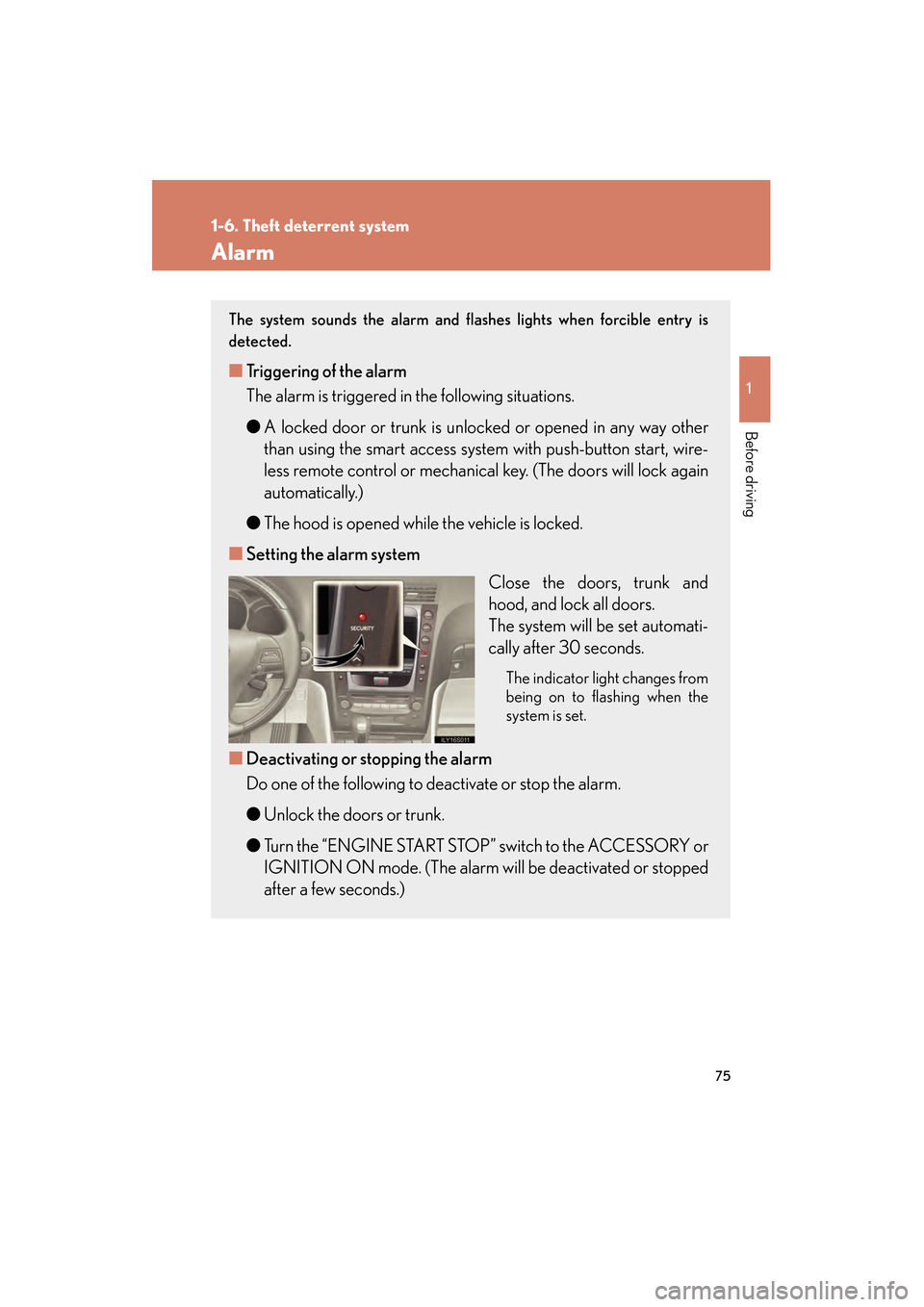 Lexus GS350 2008 Manual PDF 75
1
1-6. Theft deterrent system
Before driving
GS_G_U
June 19, 2008 12:54 pm
Alarm
The system sounds the alarm and flashes lights when forcible entry is
detected.
■Triggering of the alarm
The alarm