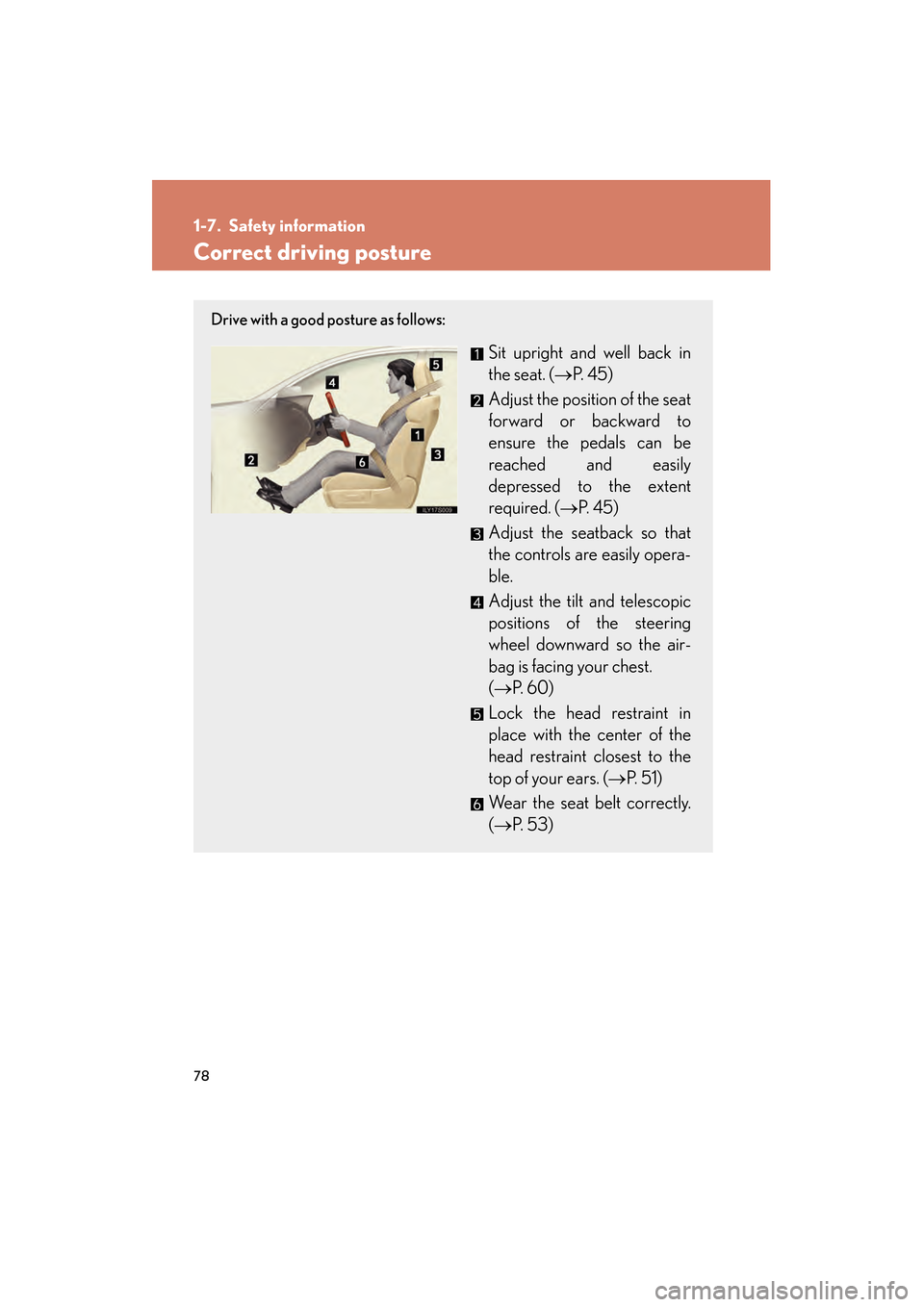 Lexus GS350 2008 Manual PDF 78
GS_G_U
June 19, 2008 12:54 pm
1-7. Safety information
Correct driving posture
Drive with a good posture as follows:
Sit upright and well back in
the seat. (→P.  4 5 )
Adjust the position of the s