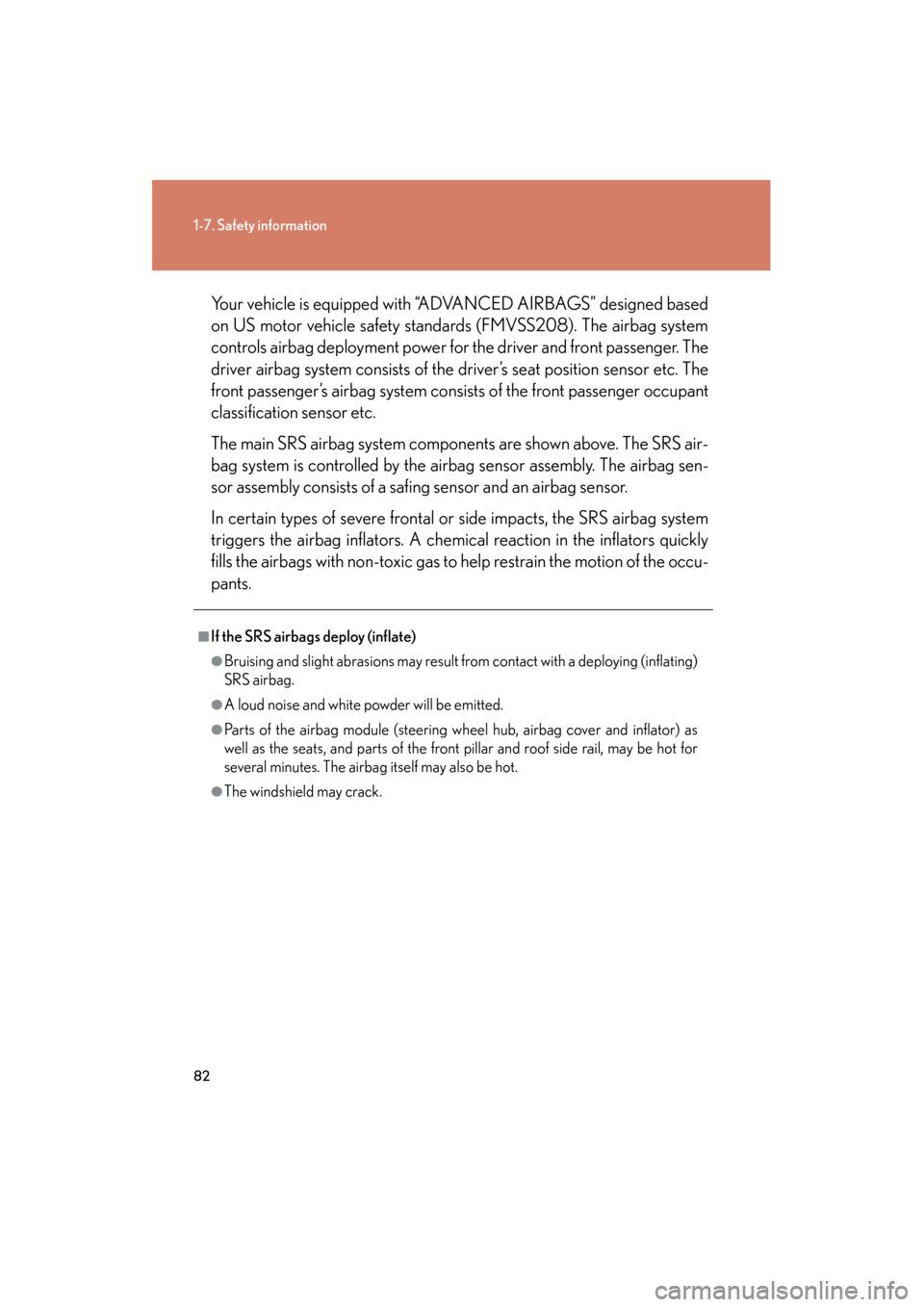Lexus GS350 2008 Owners Manual 82
1-7. Safety information
GS_G_U
June 19, 2008 12:54 pm
Your vehicle is equipped with “ADVANCED AIRBAGS” designed based
on US motor vehicle safety standards (FMVSS208). The airbag system
controls Lexus GS350 2008 Owners Manual 82
1-7. Safety information
GS_G_U
June 19, 2008 12:54 pm
Your vehicle is equipped with “ADVANCED AIRBAGS” designed based
on US motor vehicle safety standards (FMVSS208). The airbag system
controls