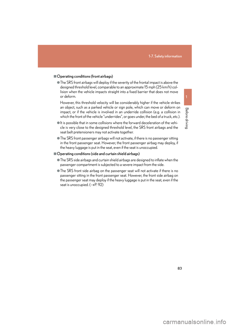 Lexus GS350 2008  Owners Manual 83
1-7. Safety information
1
Before driving
GS_G_U
June 19, 2008 12:54 pm
■Operating conditions (front airbags)
●The SRS front airbags will deploy if the severity of the frontal impact is above th