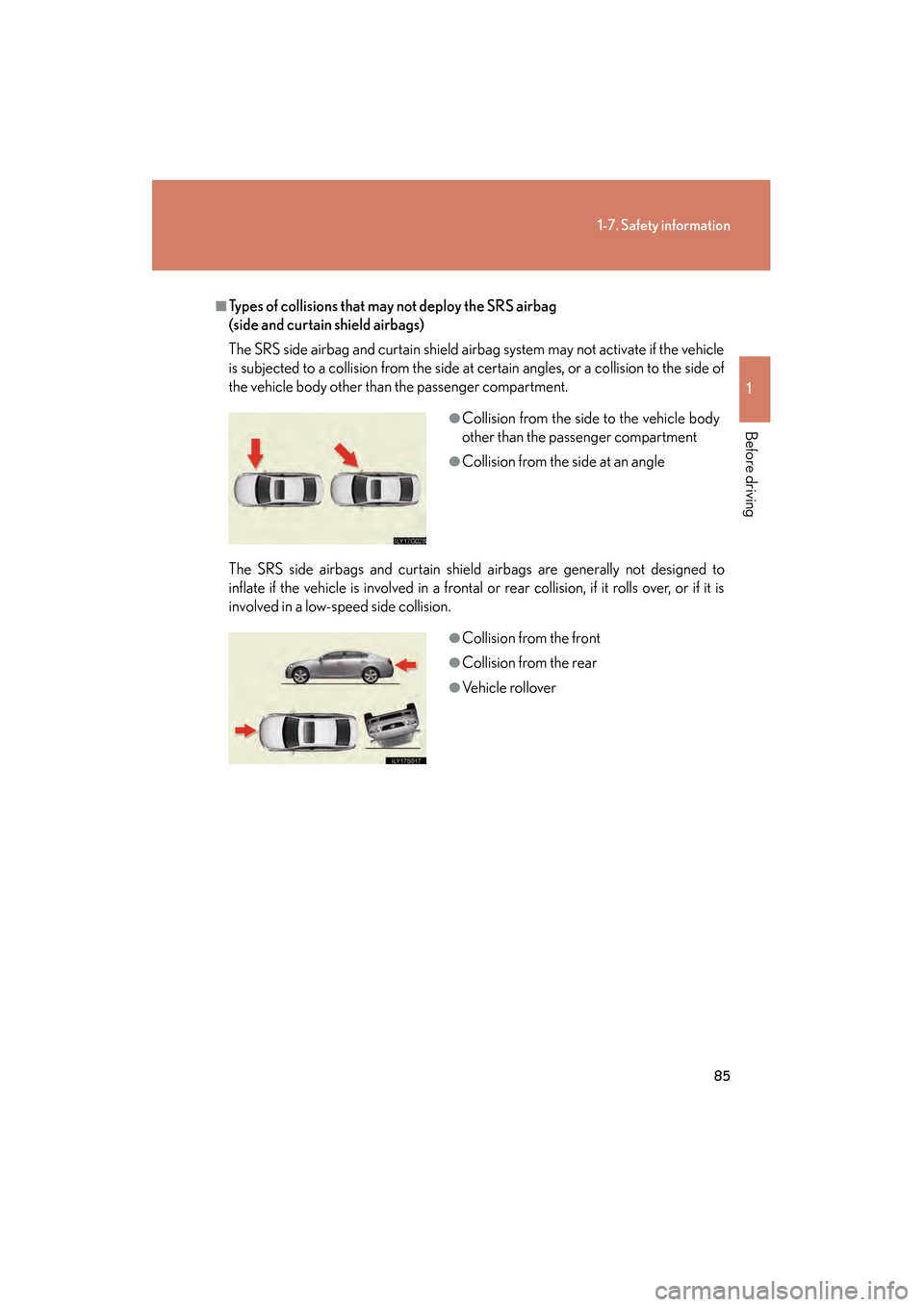 Lexus GS350 2008 Manual Online 85
1-7. Safety information
1
Before driving
GS_G_U
June 19, 2008 12:54 pm
■Types of collisions that may not deploy the SRS airbag
(side and curtain shield airbags)
The SRS side airbag and curtain s Lexus GS350 2008 Manual Online 85
1-7. Safety information
1
Before driving
GS_G_U
June 19, 2008 12:54 pm
■Types of collisions that may not deploy the SRS airbag
(side and curtain shield airbags)
The SRS side airbag and curtain s