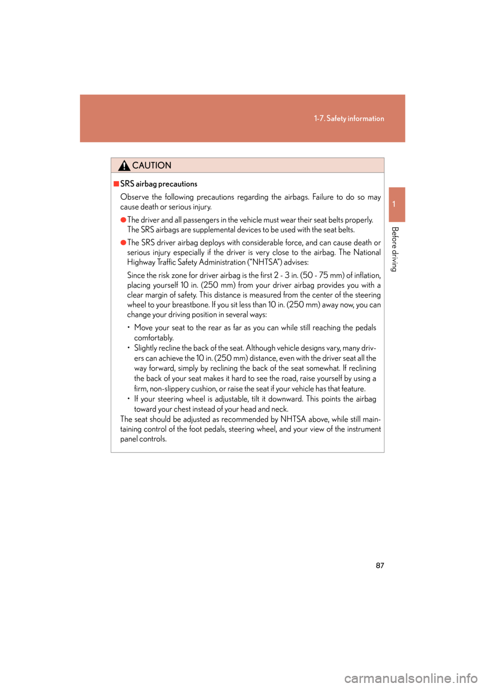 Lexus GS350 2008  Owners Manual 87
1-7. Safety information
1
Before driving
GS_G_U
June 19, 2008 12:54 pm
CAUTION
■SRS airbag precautions
Observe the following precautions regarding the airbags. Failure to do so may
cause death or