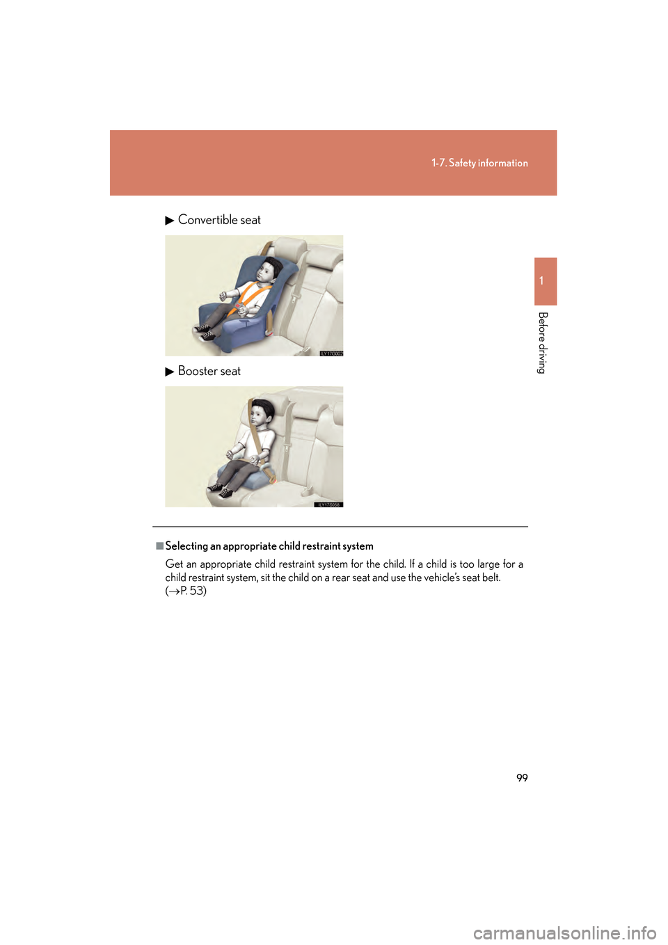 Lexus GS350 2008 Owners Manual 99
1-7. Safety information
1
Before driving
GS_G_U
June 19, 2008 12:54 pm
Convertible seat
Booster seat
■Selecting an appropriate child restraint system
Get an appropriate child restraint system for