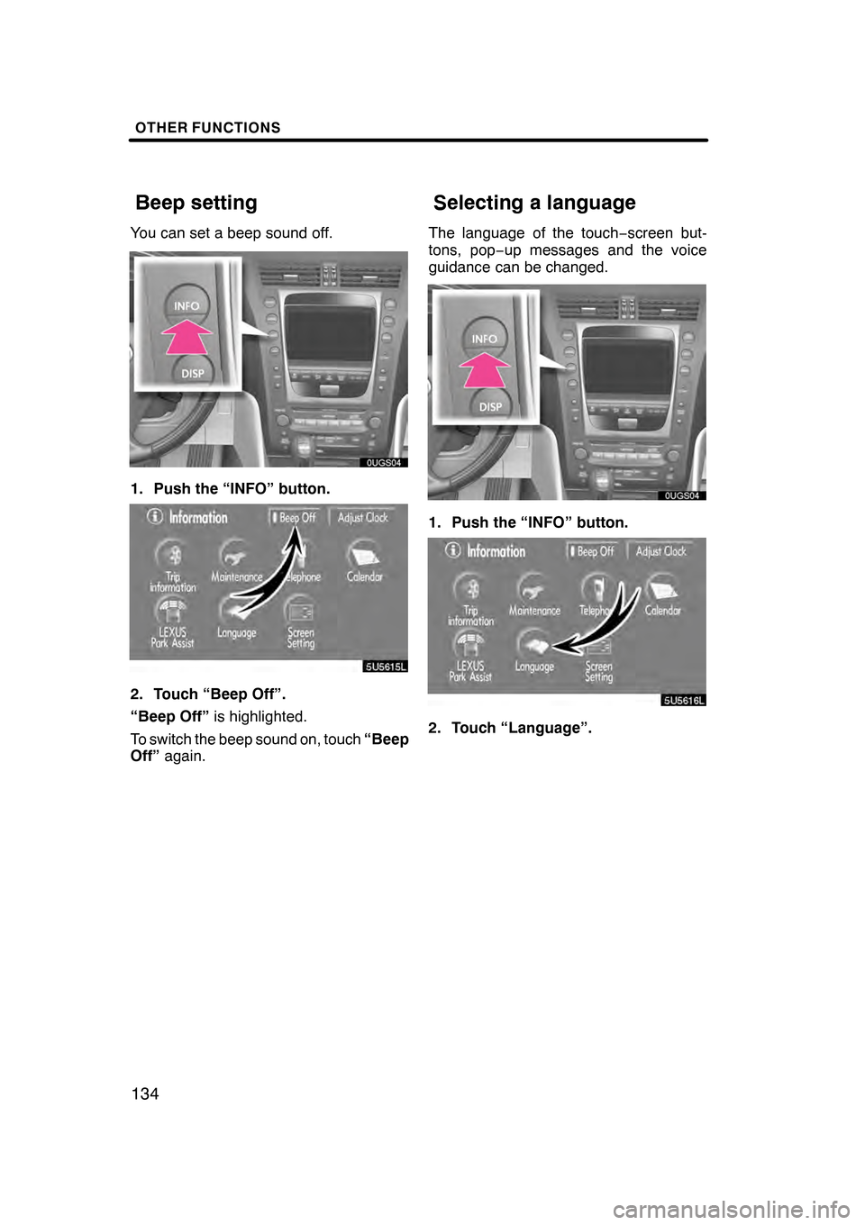 Lexus GS350 2008  Navigation Manual OTHER FUNCTIONS
134
You can set a beep sound off.
1. Push the “INFO” button.
5U5615L
2. Touch “Beep Off”.
“Beep Off”is highlighted.
To switch the beep sound on, touch “Beep
Off” again.
