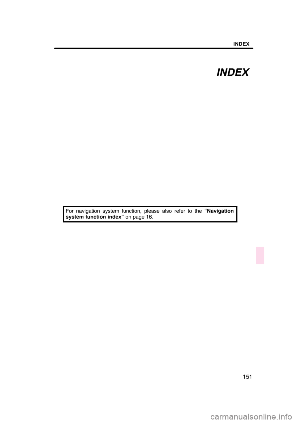 Lexus GS350 2008  Navigation Manual INDEX
INDEX
151
For navigation system function, please also refer to the“Navigation
system function index” on page 16.
07/07/30 GS460/350/450h_Navi_U
OM30875U 