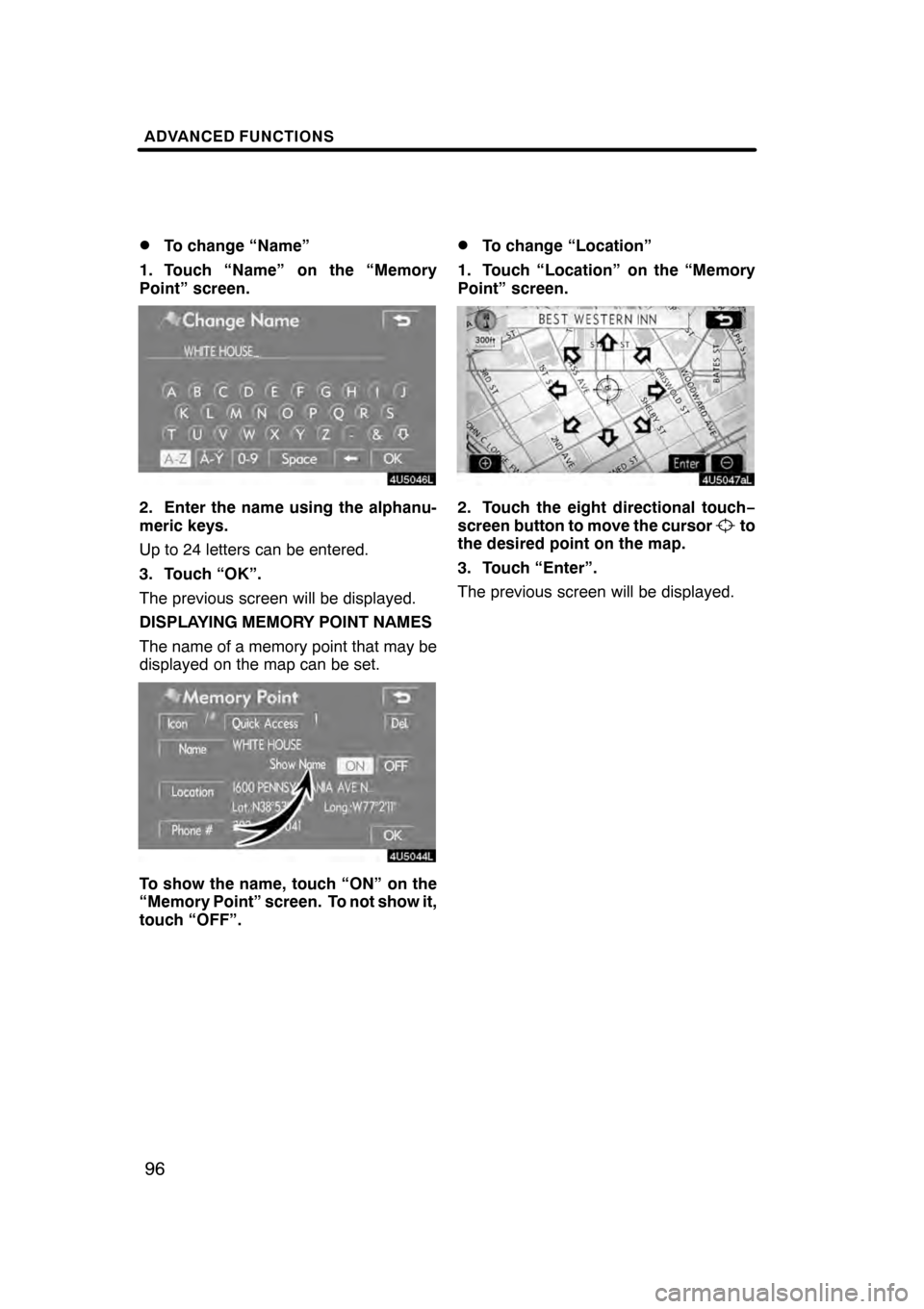 Lexus GS350 2008  Navigation Manual ADVANCED FUNCTIONS
96
D
To change “Name”
1. Touch “Name” on the “Memory
Point” screen.
2. Enter the name using the alphanu-
meric keys.
Up to 24 letters can be entered.
3. Touch “OK”.
