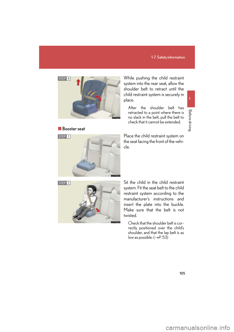 Lexus GS350 2008 Do-it-yourself maintenance / LEXUS 2008 GS460/350 OWNERS MANUAL (OM30A87U) 105
1-7. Safety information
1
Before driving
GS_G_U
May 13, 2008 5:14 pm
While pushing the child restraint
system into the rear seat, allow the
shoulder belt to retract until the
child restraint sy Lexus GS350 2008 Do-it-yourself maintenance / LEXUS 2008 GS460/350 OWNERS MANUAL (OM30A87U) 105
1-7. Safety information
1
Before driving
GS_G_U
May 13, 2008 5:14 pm
While pushing the child restraint
system into the rear seat, allow the
shoulder belt to retract until the
child restraint sy
