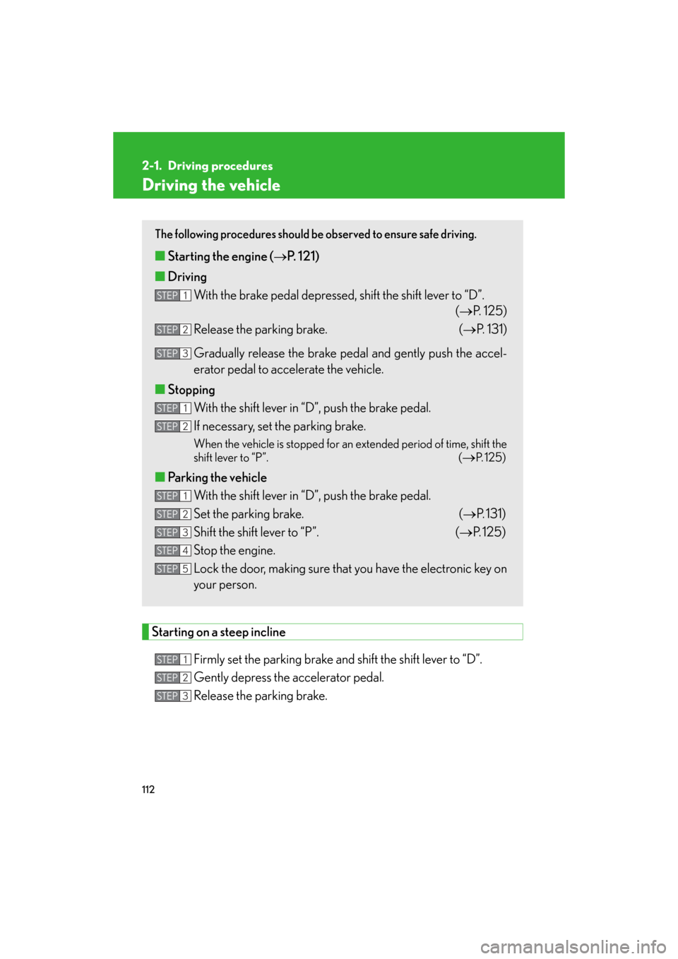 Lexus GS350 2008  Do-it-yourself maintenance / LEXUS 2008 GS460/350 OWNERS MANUAL (OM30A87U) 112
GS_G_U
May 13, 2008 5:14 pm
2-1. Driving procedures
Driving the vehicle
Starting on a steep inclineFirmly set the parking brake and  shift the shift lever to “D”. 
Gently depress the accelerat