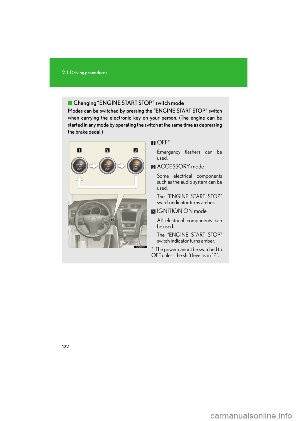 Lexus GS350 2008  Do-it-yourself maintenance / LEXUS 2008 GS460/350 OWNERS MANUAL (OM30A87U) 122
2-1. Driving procedures
GS_G_U
May 13, 2008 5:14 pm
■Changing “ENGINE START STOP” switch mode
Modes can be switched by pressing the “ENGINE START STOP” switch 
when carrying the electron
