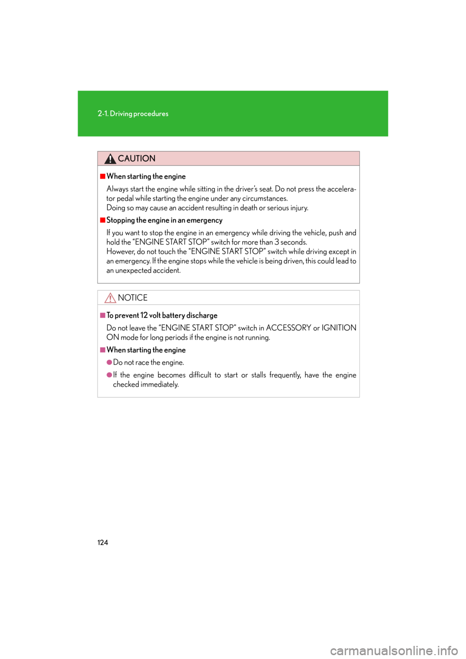 Lexus GS350 2008  Do-it-yourself maintenance / LEXUS 2008 GS460/350 OWNERS MANUAL (OM30A87U) 124
2-1. Driving procedures
GS_G_U
May 13, 2008 5:14 pm
CAUTION
■When starting the engine
Always start the engine while sitting in the driver’s seat. Do not press the accelera-
tor pedal while sta