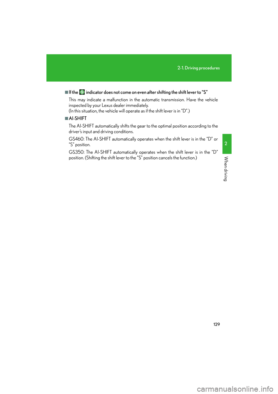 Lexus GS350 2008  Do-it-yourself maintenance / LEXUS 2008 GS460/350 OWNERS MANUAL (OM30A87U) 129
2-1. Driving procedures
2
When driving
GS_G_U
May 13, 2008 5:14 pm
■If the  indicator does not come on even after shifting the shift lever to “S”
This may indicate a malfunction in the autom