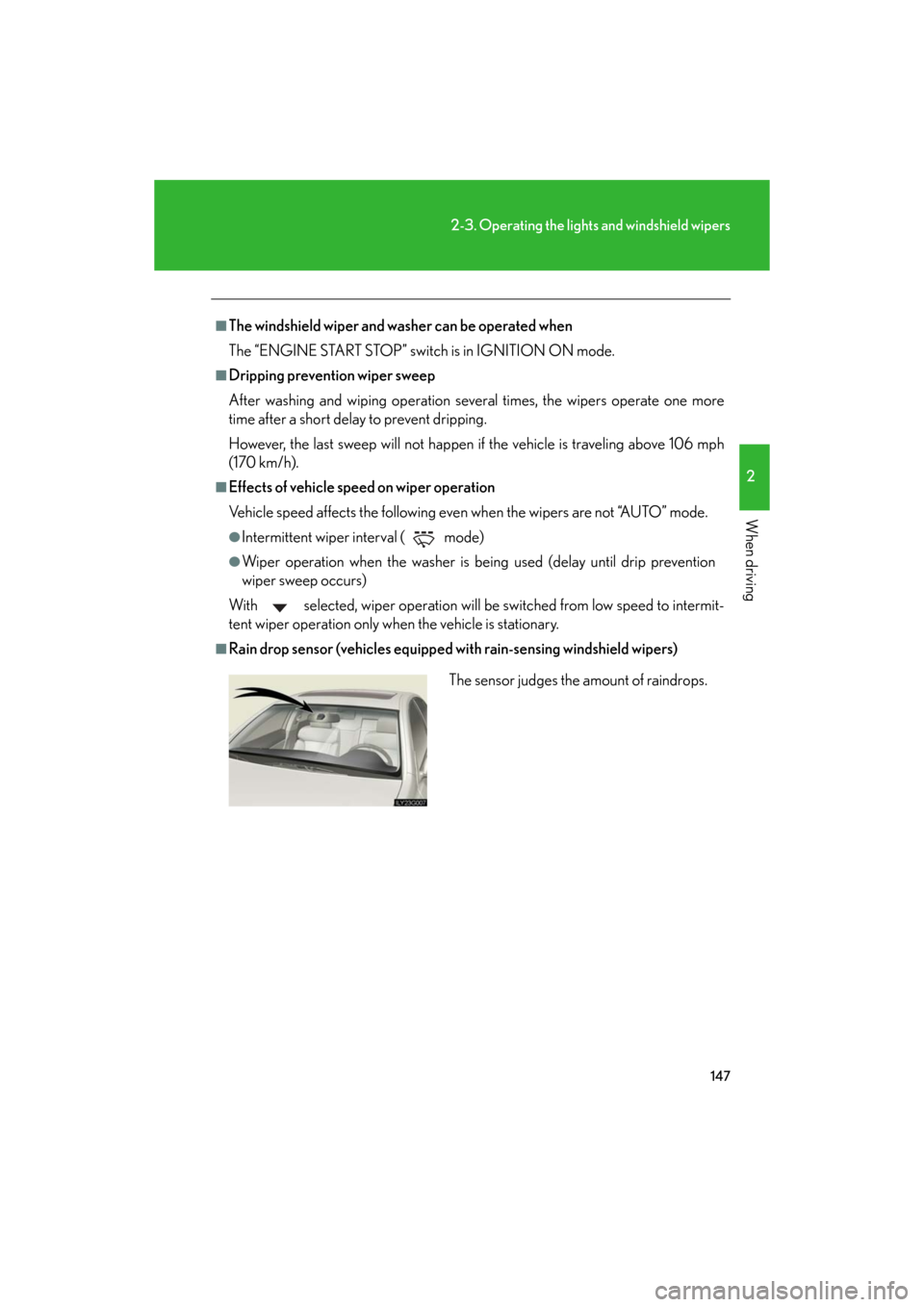 Lexus GS350 2008  Do-it-yourself maintenance / LEXUS 2008 GS460/350 OWNERS MANUAL (OM30A87U) 147
2-3. Operating the lights and windshield wipers
2
When driving
GS_G_U
June 5, 2008 10:37 am
■The windshield wiper and washer can be operated when
The “ENGINE START STOP” switch is in IGNITIO