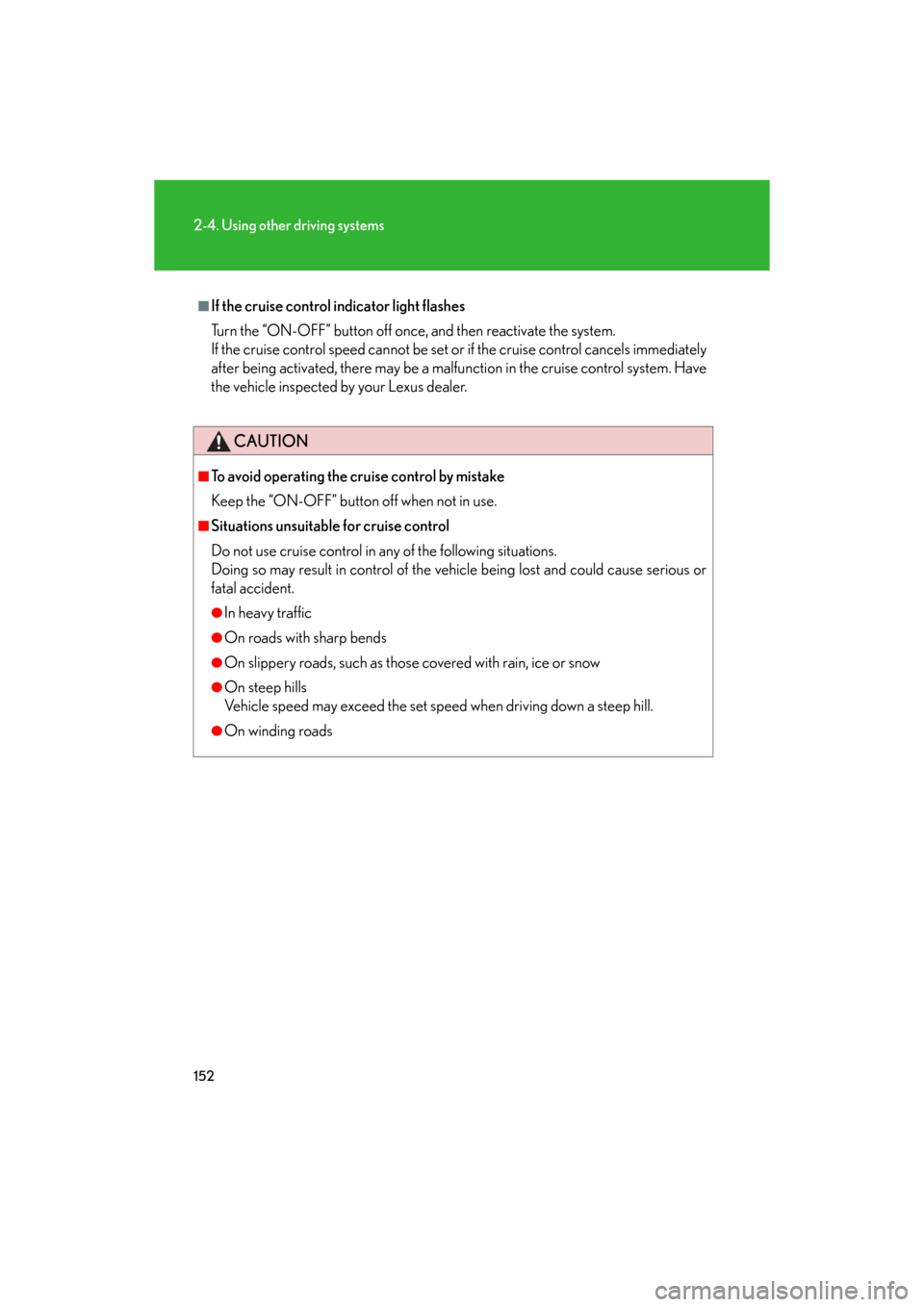 Lexus GS350 2008  Do-it-yourself maintenance / LEXUS 2008 GS460/350 OWNERS MANUAL (OM30A87U) 152
2-4. Using other driving systems
GS_G_U
May 13, 2008 5:14 pm
■If the cruise control indicator light flashes
Turn the “ON-OFF” button off once, and then reactivate the system. 
If the crui