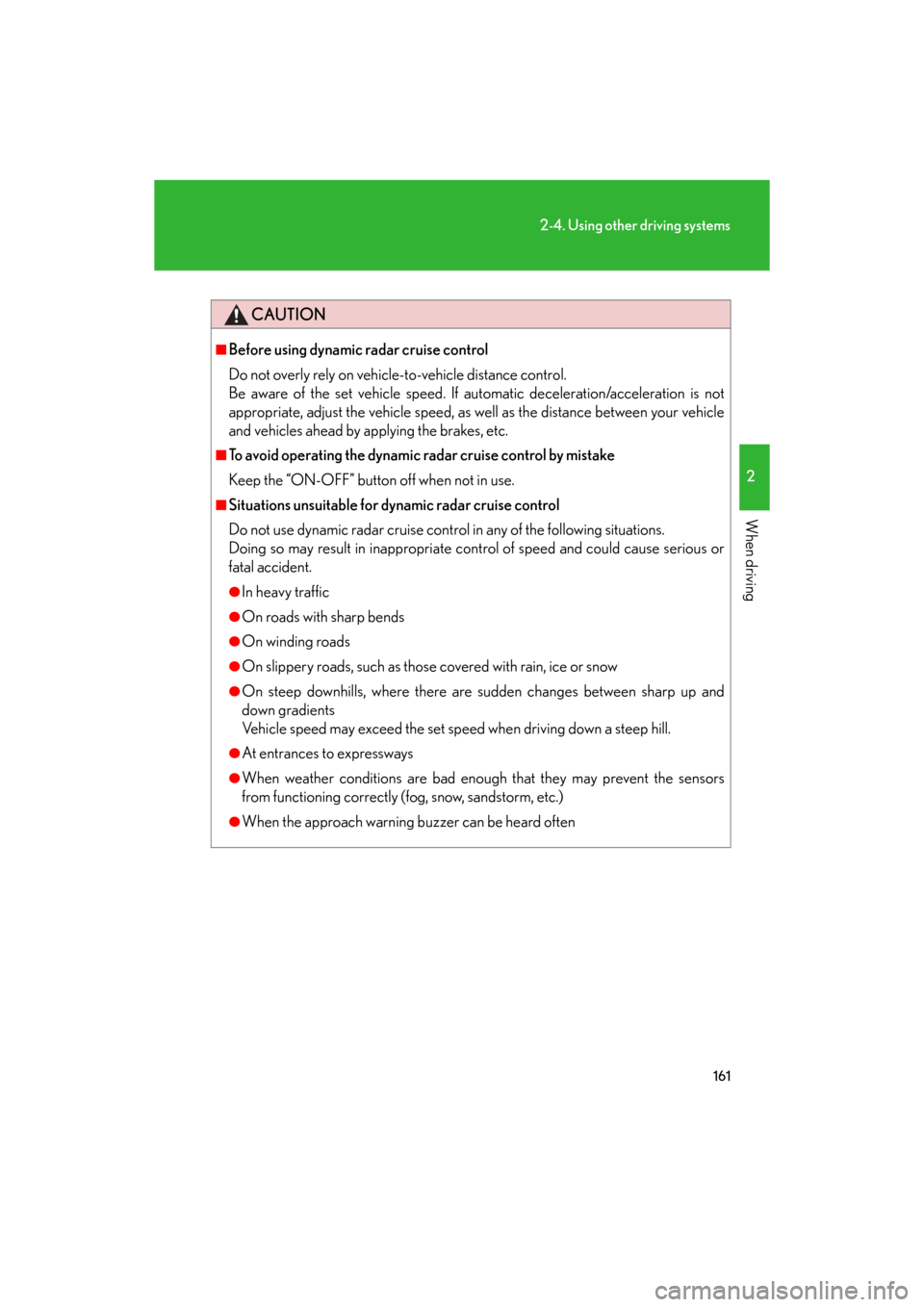 Lexus GS350 2008  Do-it-yourself maintenance / LEXUS 2008 GS460/350  (OM30A87U) User Guide 161
2-4. Using other driving systems
2
When driving
GS_G_U
May 13, 2008 5:14 pm
CAUTION
■Before using dynamic radar cruise control
Do not overly rely on vehicle-to-vehicle distance control.
Be aw