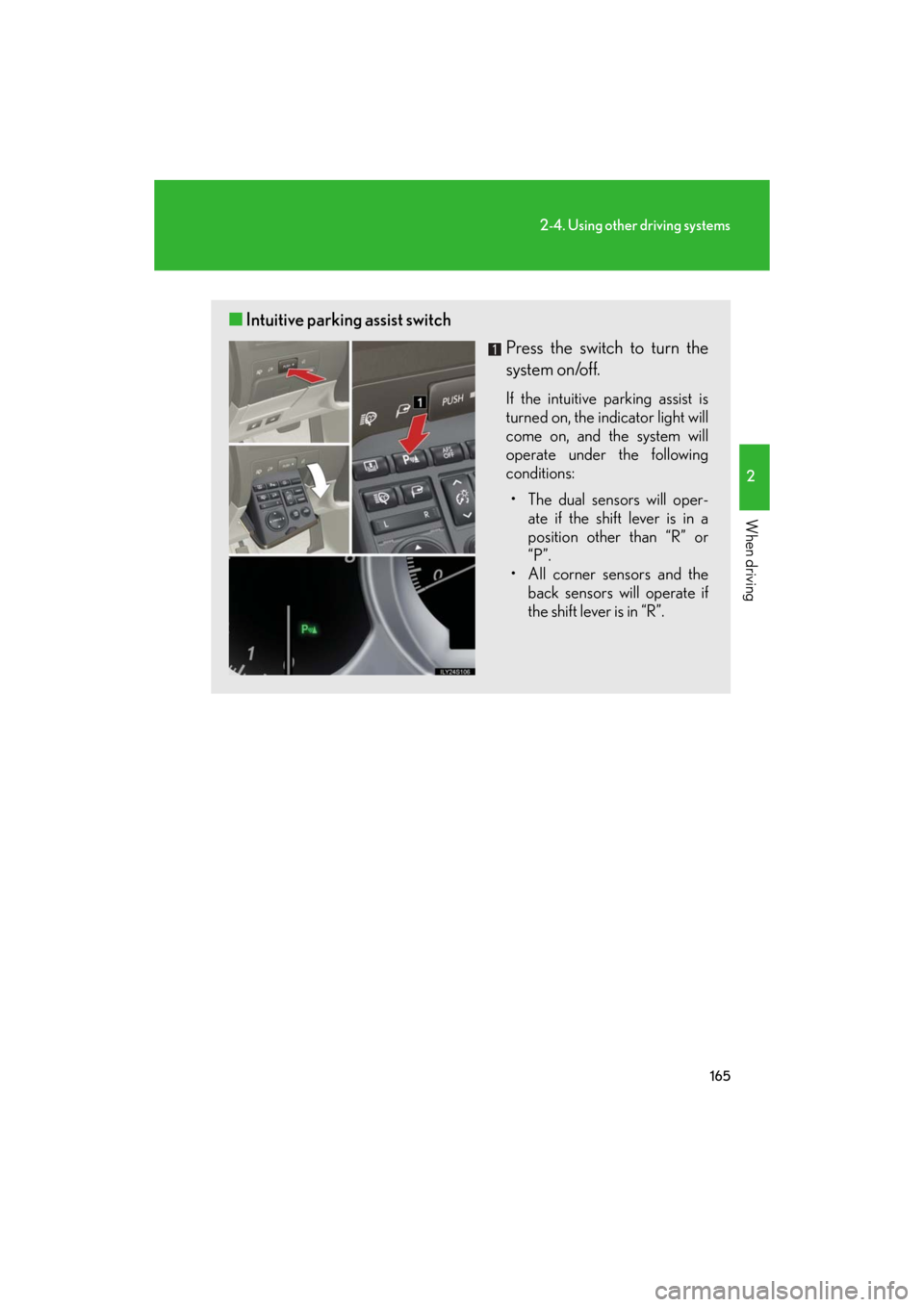 Lexus GS350 2008  Do-it-yourself maintenance / LEXUS 2008 GS460/350 OWNERS MANUAL (OM30A87U) 165
2-4. Using other driving systems
2
When driving
GS_G_U
May 13, 2008 5:14 pm
■Intuitive parking assist switch
Press the switch to turn the 
system on/off.
If the intuitive parking assist is 
turn