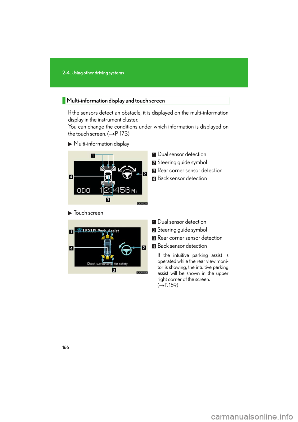 Lexus GS350 2008 Do-it-yourself maintenance / LEXUS 2008 GS460/350 OWNERS MANUAL (OM30A87U) 166
2-4. Using other driving systems
GS_G_U
May 13, 2008 5:14 pm
Multi-information display and touch screenIf the sensors detect an obstacle, it is displayed on the multi-information
display in the Lexus GS350 2008 Do-it-yourself maintenance / LEXUS 2008 GS460/350 OWNERS MANUAL (OM30A87U) 166
2-4. Using other driving systems
GS_G_U
May 13, 2008 5:14 pm
Multi-information display and touch screenIf the sensors detect an obstacle, it is displayed on the multi-information
display in the