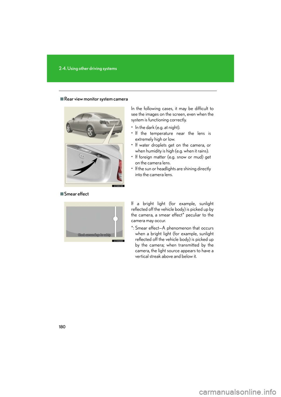 Lexus GS350 2008 Do-it-yourself maintenance / LEXUS 2008 GS460/350 OWNERS MANUAL (OM30A87U) 180
2-4. Using other driving systems
GS_G_U
May 13, 2008 5:14 pm
■Rear view monitor system camera
■Smear effect
In the following cases, it may be difficult to
see the images on the screen, even w Lexus GS350 2008 Do-it-yourself maintenance / LEXUS 2008 GS460/350 OWNERS MANUAL (OM30A87U) 180
2-4. Using other driving systems
GS_G_U
May 13, 2008 5:14 pm
■Rear view monitor system camera
■Smear effect
In the following cases, it may be difficult to
see the images on the screen, even w