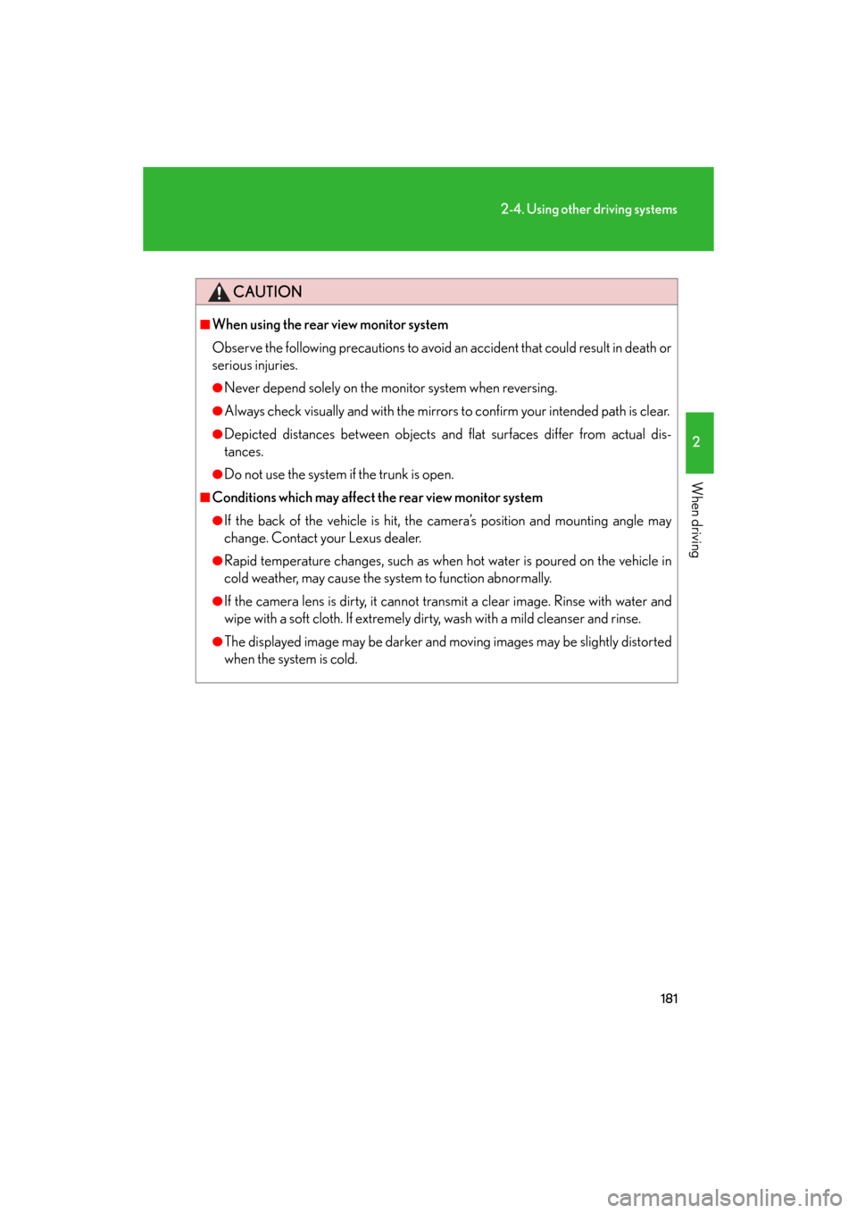 Lexus GS350 2008  Do-it-yourself maintenance / LEXUS 2008 GS460/350 OWNERS MANUAL (OM30A87U) 181
2-4. Using other driving systems
2
When driving
GS_G_U
May 13, 2008 5:14 pm
CAUTION
■When using the rear view monitor system
Observe the following precautions to avoid an accident that could res