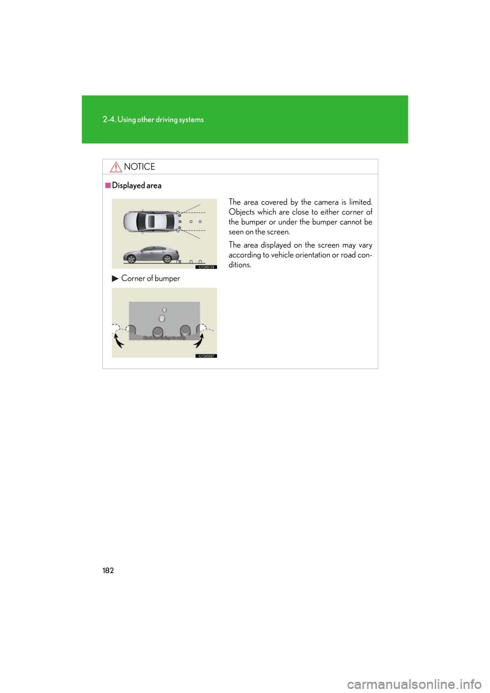 Lexus GS350 2008 Do-it-yourself maintenance / LEXUS 2008 GS460/350 OWNERS MANUAL (OM30A87U) 182
2-4. Using other driving systems
GS_G_U
May 13, 2008 5:14 pm
NOTICE
■Displayed area
The area covered by the camera is limited.
Objects which are close to either corner of
the bumper or under t Lexus GS350 2008 Do-it-yourself maintenance / LEXUS 2008 GS460/350 OWNERS MANUAL (OM30A87U) 182
2-4. Using other driving systems
GS_G_U
May 13, 2008 5:14 pm
NOTICE
■Displayed area
The area covered by the camera is limited.
Objects which are close to either corner of
the bumper or under t