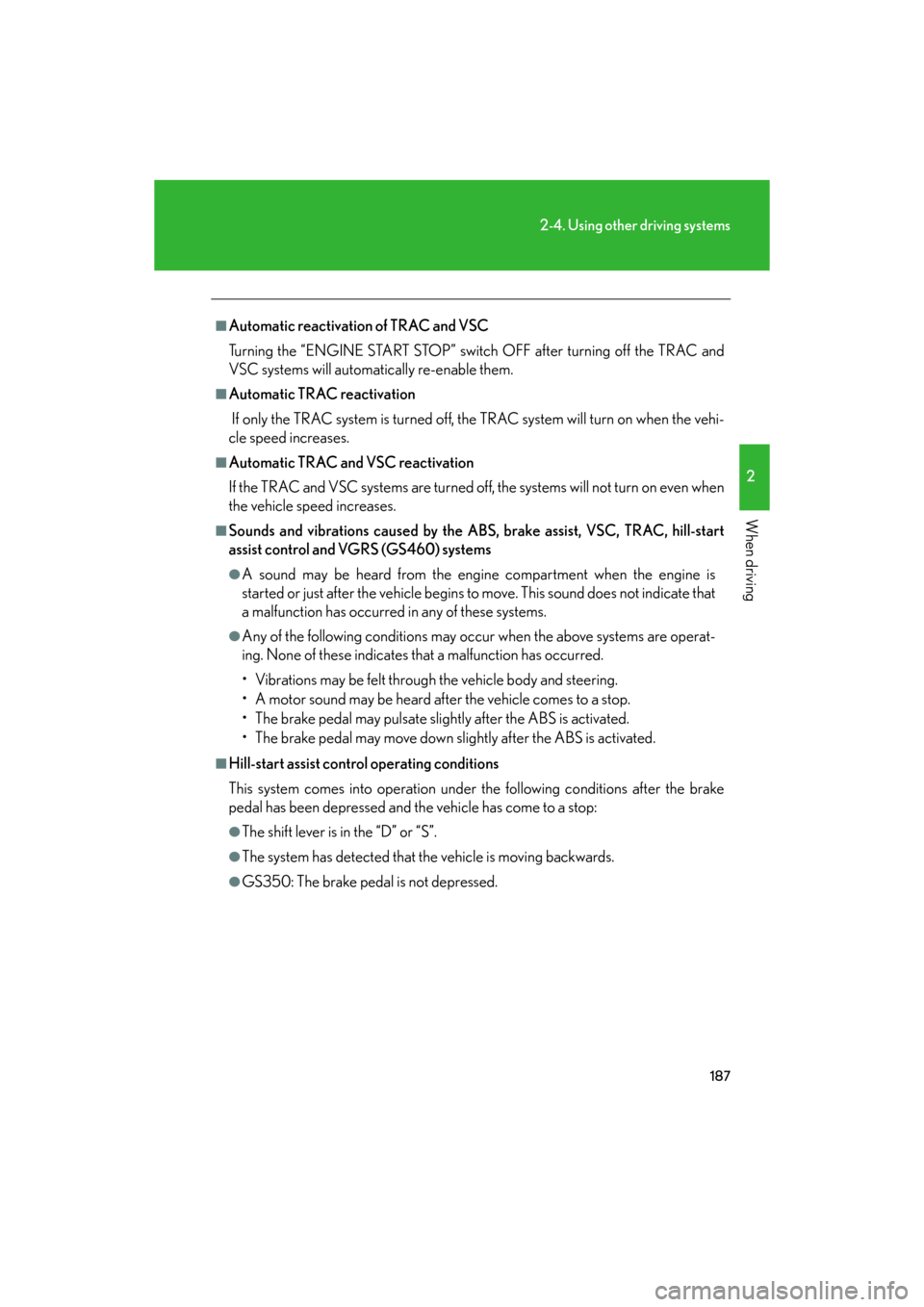 Lexus GS350 2008  Do-it-yourself maintenance / LEXUS 2008 GS460/350 OWNERS MANUAL (OM30A87U) 187
2-4. Using other driving systems
2
When driving
GS_G_U
May 13, 2008 5:14 pm
■Automatic reactivation of TRAC and VSC
Turning the “ENGINE START STOP” switch OFF after turning off the TRAC and 