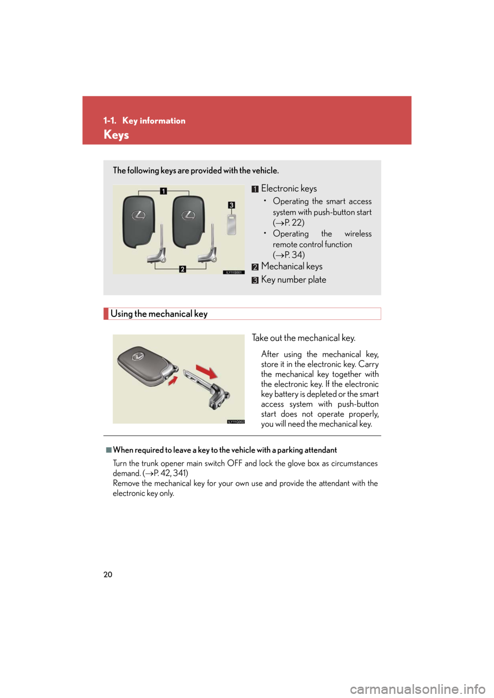 Lexus GS350 2008  Do-it-yourself maintenance / LEXUS 2008 GS460/350 OWNERS MANUAL (OM30A87U) 20
GS_G_U
May 13, 2008 5:14 pm
1-1. Key information
Keys
Using the mechanical keyTake out the mechanical key.
After using the mechanical key, 
store it in the electronic key. Carry 
the mechanical key