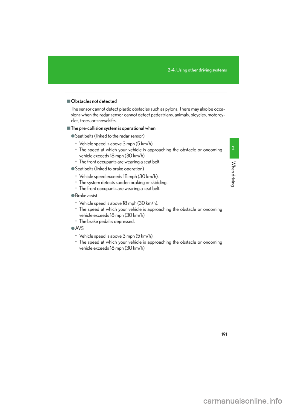 Lexus GS350 2008  Do-it-yourself maintenance / LEXUS 2008 GS460/350 OWNERS MANUAL (OM30A87U) 191
2-4. Using other driving systems
2
When driving
GS_G_U
May 13, 2008 5:14 pm
■Obstacles not detected
The sensor cannot detect plastic obstacles such as pylons. There may also be occa-
sions when 