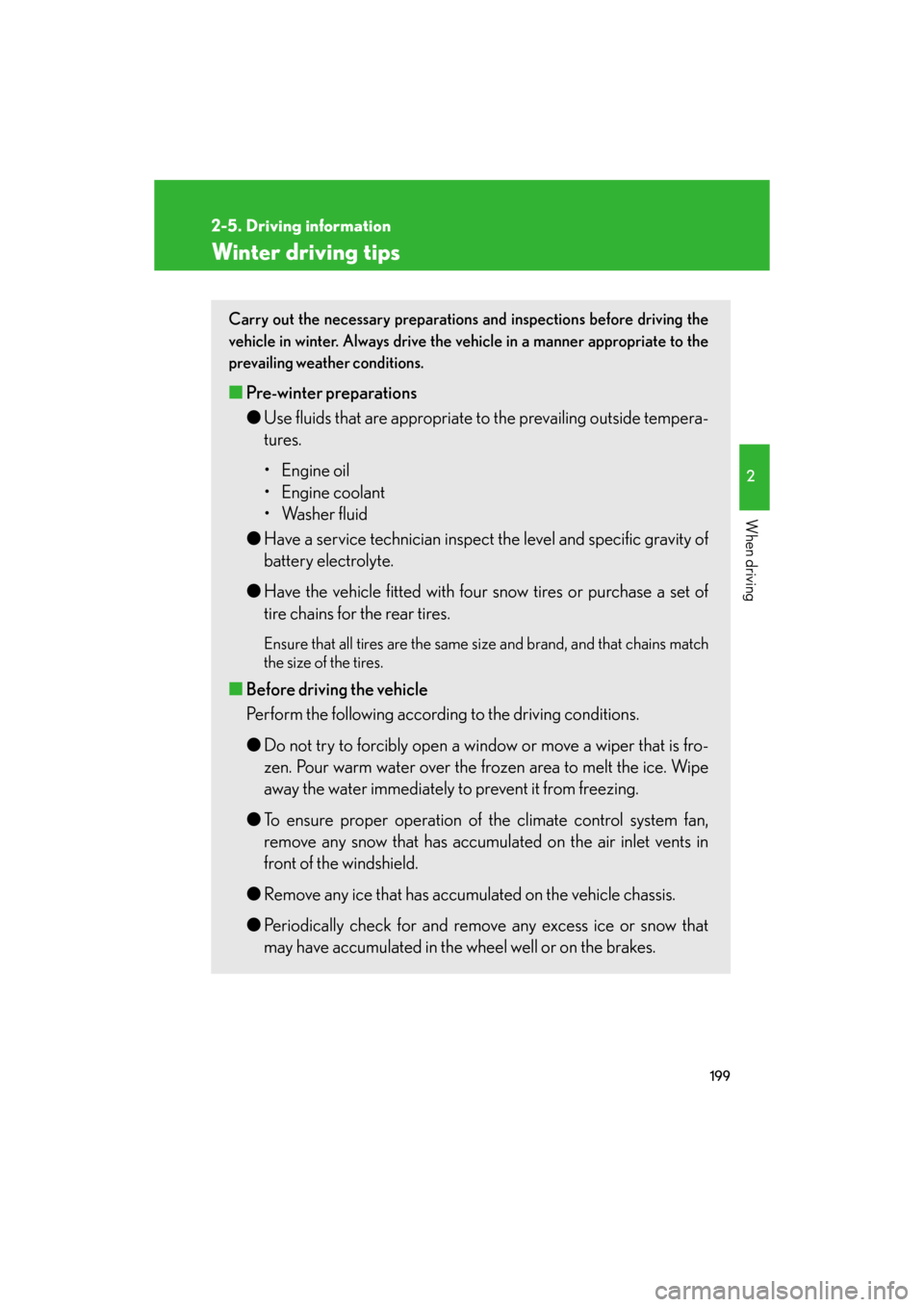 Lexus GS350 2008 Do-it-yourself maintenance / LEXUS 2008 GS460/350 OWNERS MANUAL (OM30A87U) 199
2-5. Driving information
2
When driving
GS_G_U
May 13, 2008 5:14 pm
Winter driving tips
Carry out the necessary preparations and inspections before driving the
vehicle in winter. Always drive the Lexus GS350 2008 Do-it-yourself maintenance / LEXUS 2008 GS460/350 OWNERS MANUAL (OM30A87U) 199
2-5. Driving information
2
When driving
GS_G_U
May 13, 2008 5:14 pm
Winter driving tips
Carry out the necessary preparations and inspections before driving the
vehicle in winter. Always drive the