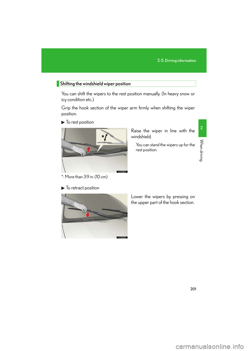 Lexus GS350 2008  Do-it-yourself maintenance / LEXUS 2008 GS460/350 OWNERS MANUAL (OM30A87U) 201
2-5. Driving information
2
When driving
GS_G_U
May 13, 2008 5:14 pm
Shifting the windshield wiper positionYou can shift the wipers to the rest position manually. (In heavy snow or 
icy condition e