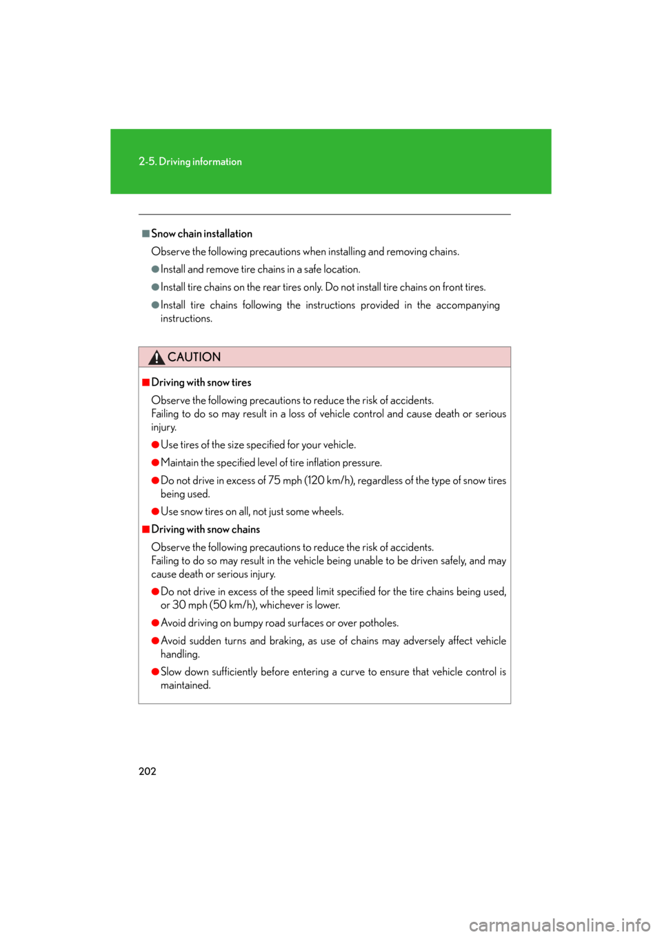 Lexus GS350 2008  Do-it-yourself maintenance / LEXUS 2008 GS460/350 OWNERS MANUAL (OM30A87U) 202
2-5. Driving information
GS_G_U
May 13, 2008 5:14 pm
■Snow chain installation
Observe the following precautions when installing and removing chains.
●Install and remove tire chains in a safe l