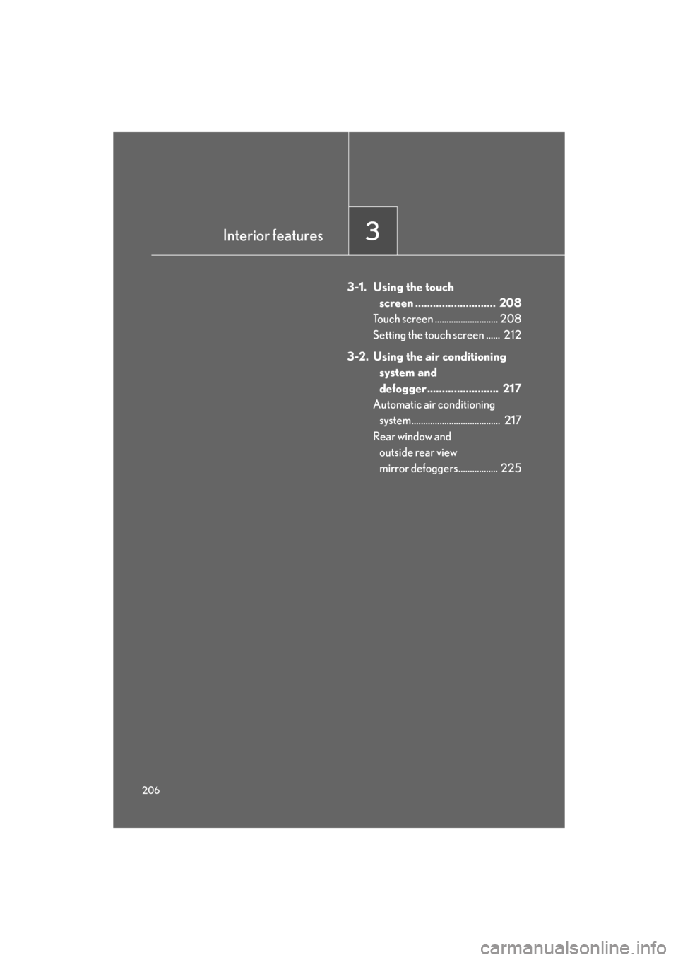 Lexus GS350 2008  Do-it-yourself maintenance / LEXUS 2008 GS460/350 OWNERS MANUAL (OM30A87U) 206
GS_G_U
May 13, 2008 5:14 pm
3-1. Using the touch 
screen ................. ..........  208
Touch screen ........................... 208
Setting the touch screen ......  212
3-2. Using the air c