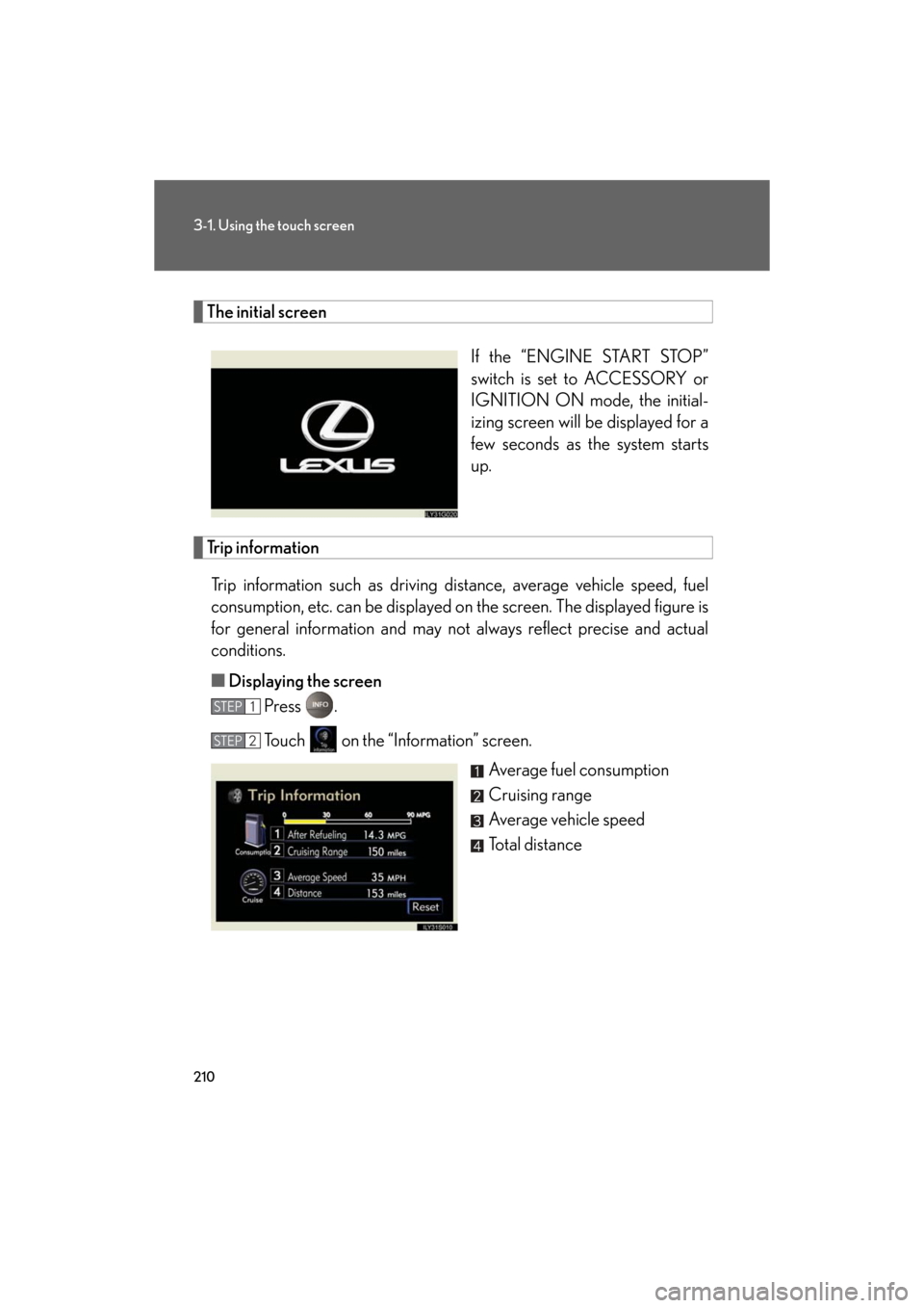 Lexus GS350 2008  Do-it-yourself maintenance / LEXUS 2008 GS460/350 OWNERS MANUAL (OM30A87U) 210
3-1. Using the touch screen
GS_G_U
May 13, 2008 5:14 pm
The initial screenIf the “ENGINE START STOP” 
switch is set to ACCESSORY or 
IGNITION ON mode, the initial-
izing screen will be display