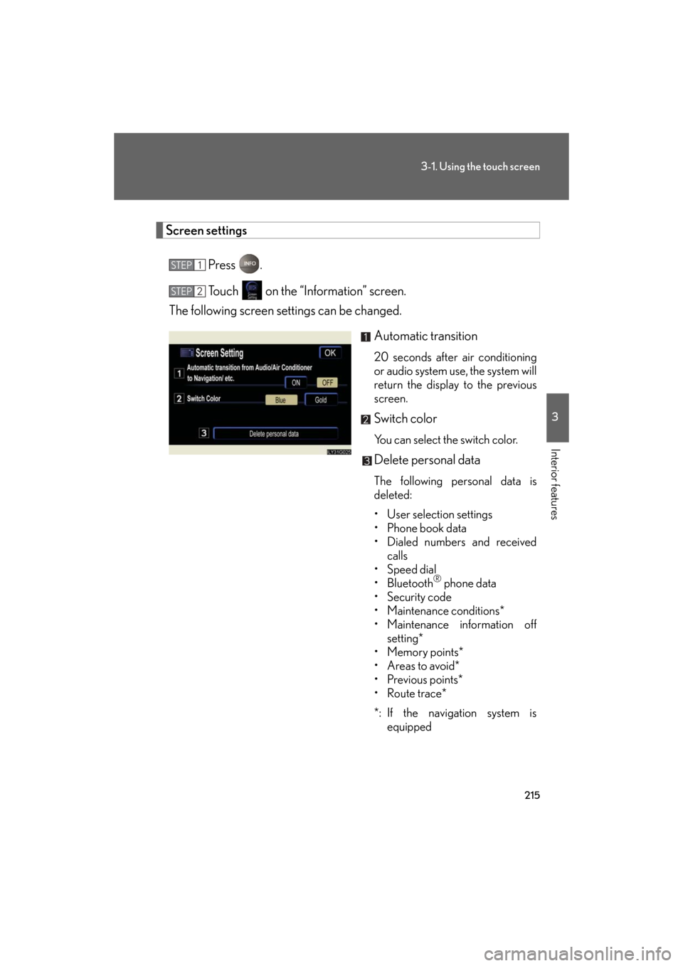 Lexus GS350 2008 Do-it-yourself maintenance / LEXUS 2008 GS460/350 OWNERS MANUAL (OM30A87U) 215
3-1. Using the touch screen
3
Interior features
GS_G_U
May 13, 2008 5:14 pm
Screen settingsPress .
Touch on the “Information” screen.
The following screen se ttings can be changed.
Automatic Lexus GS350 2008 Do-it-yourself maintenance / LEXUS 2008 GS460/350 OWNERS MANUAL (OM30A87U) 215
3-1. Using the touch screen
3
Interior features
GS_G_U
May 13, 2008 5:14 pm
Screen settingsPress .
Touch on the “Information” screen.
The following screen se ttings can be changed.
Automatic