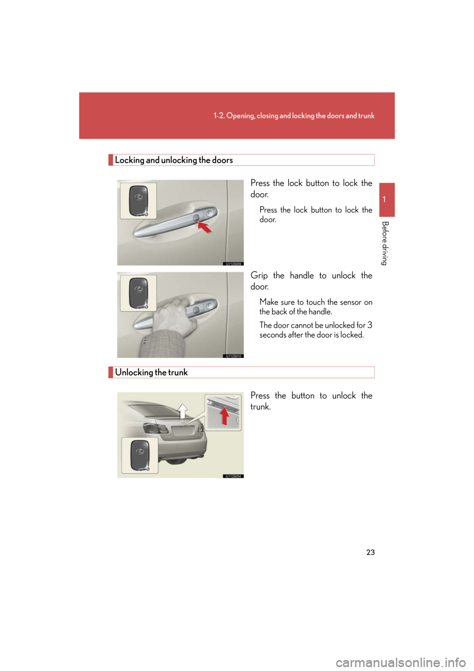 Lexus GS350 2008  Do-it-yourself maintenance / LEXUS 2008 GS460/350  (OM30A87U) Owners Guide 23
1-2. Opening, closing and locking the doors and trunk
1
Before driving
GS_G_U
October 23, 2015 1:08 pm
Locking and unlocking the doorsPress the lock button to lock the 
door.
Press the lock button 