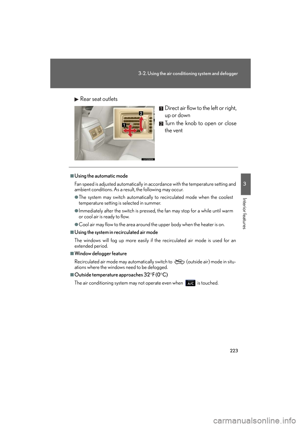 Lexus GS350 2008  Do-it-yourself maintenance / LEXUS 2008 GS460/350 OWNERS MANUAL (OM30A87U) 223
3-2. Using the air conditioning system and defogger
3
Interior features
GS_G_U
May 13, 2008 5:14 pm
Rear seat outlets
Direct air flow to the left or right, 
up or down
Turn the knob to open or clo
