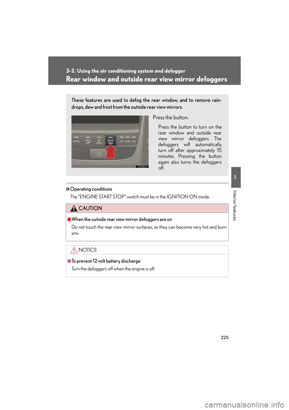 Lexus GS350 2008 Do-it-yourself maintenance / LEXUS 2008 GS460/350 OWNERS MANUAL (OM30A87U) 225
3-2. Using the air conditioning system and defogger
3
Interior features
GS_G_U
May 13, 2008 5:14 pm
Rear window and outside re ar view mirror defoggers
■Operating conditions
The “ENGINE START Lexus GS350 2008 Do-it-yourself maintenance / LEXUS 2008 GS460/350 OWNERS MANUAL (OM30A87U) 225
3-2. Using the air conditioning system and defogger
3
Interior features
GS_G_U
May 13, 2008 5:14 pm
Rear window and outside re ar view mirror defoggers
■Operating conditions
The “ENGINE START