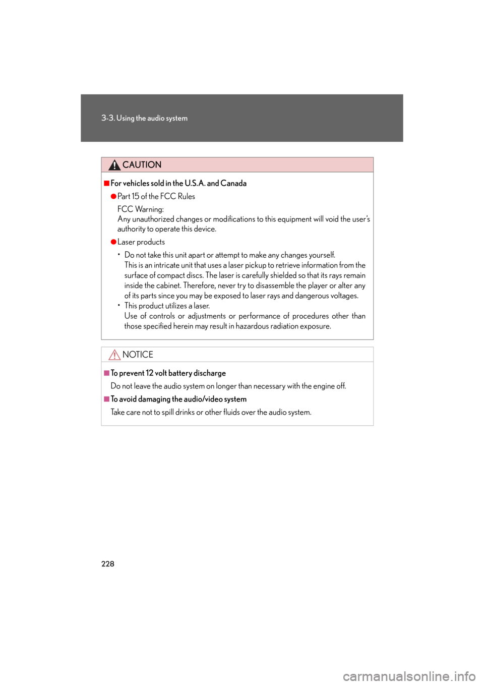Lexus GS350 2008  Do-it-yourself maintenance / LEXUS 2008 GS460/350  (OM30A87U) Owners Guide 228
3-3. Using the audio system
GS_G_U
May 13, 2008 5:14 pm
CAUTION
■For vehicles sold in the U.S.A. and Canada
●Pa r t  1 5  o f  t h e  F CC  Ru l e s
FCC Warning:
Any unauthorized changes or