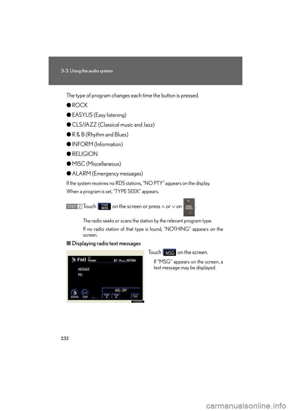 Lexus GS350 2008  Do-it-yourself maintenance / LEXUS 2008 GS460/350  (OM30A87U) User Guide 232
3-3. Using the audio system
GS_G_U
May 13, 2008 5:14 pm
The type of program changes each time the button is pressed.
●ROCK
● EASYLIS (Easy listening)
● CLS/JAZZ (Classical music and Jazz)
�