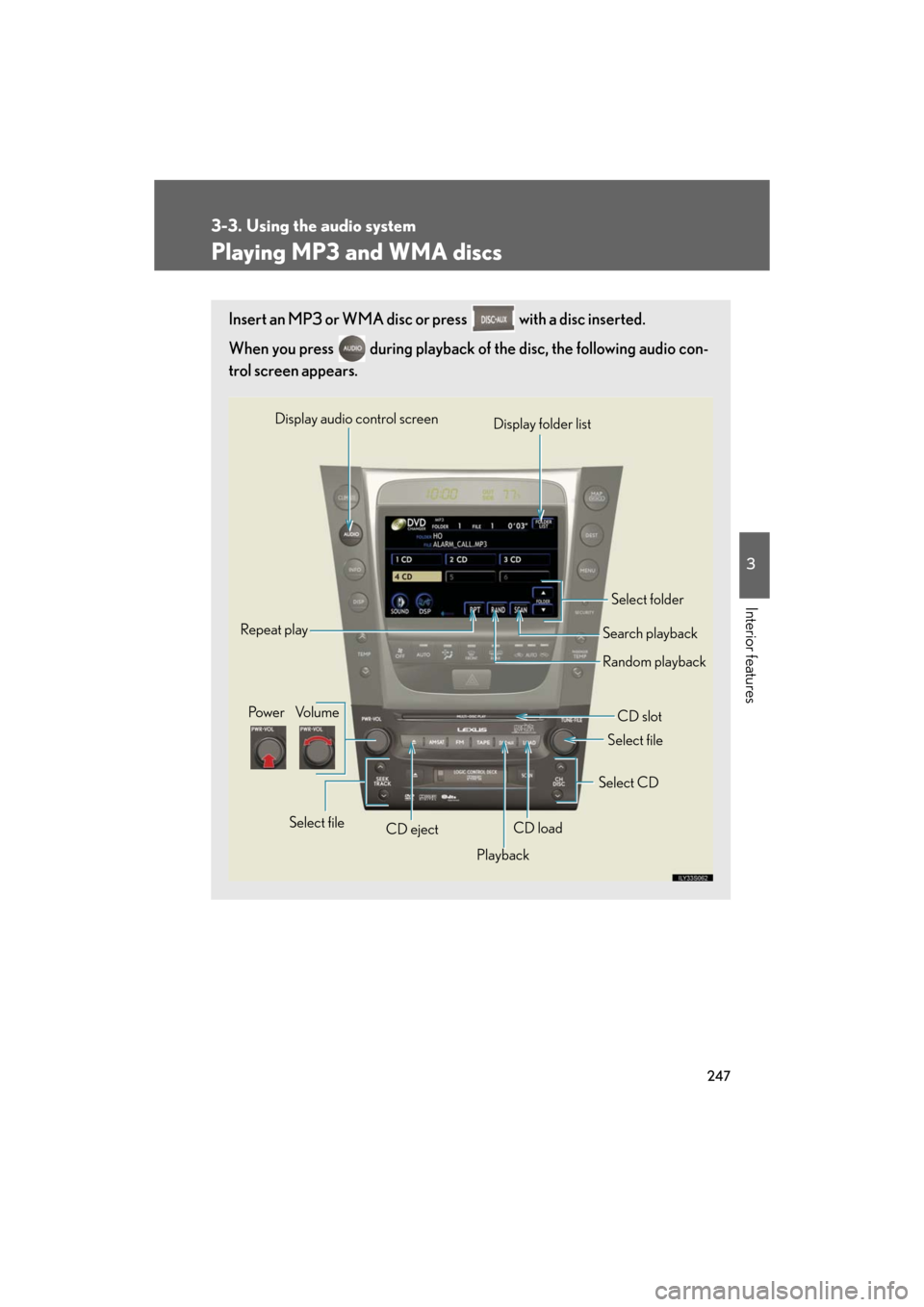 Lexus GS350 2008  Do-it-yourself maintenance / LEXUS 2008 GS460/350 OWNERS MANUAL (OM30A87U) 247
3-3. Using the audio system
3
Interior features
GS_G_U
May 13, 2008 5:14 pm
Playing MP3 and WMA discs
Insert an MP3 or WMA disc or press   with a disc inserted. 
When you press   during playback o