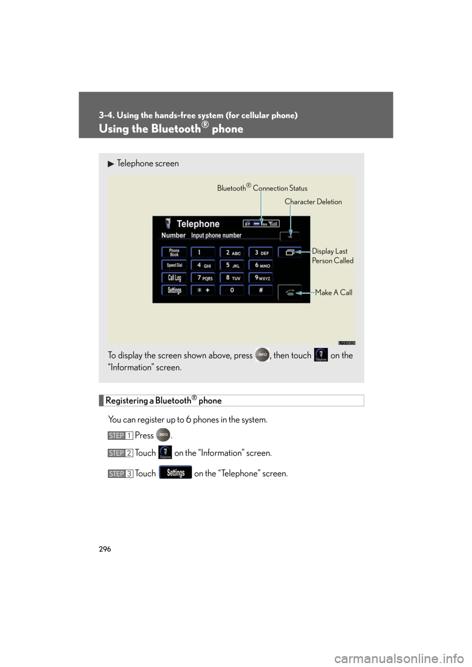 Lexus GS350 2008  Do-it-yourself maintenance / LEXUS 2008 GS460/350 OWNERS MANUAL (OM30A87U) 296
3-4. Using the hands-free system (for cellular phone)
GS_G_U
May 13, 2008 5:14 pm
Using the Bluetooth® phone
Registering a Bluetooth® phone
You can register up to 6 phones in the system. Press .